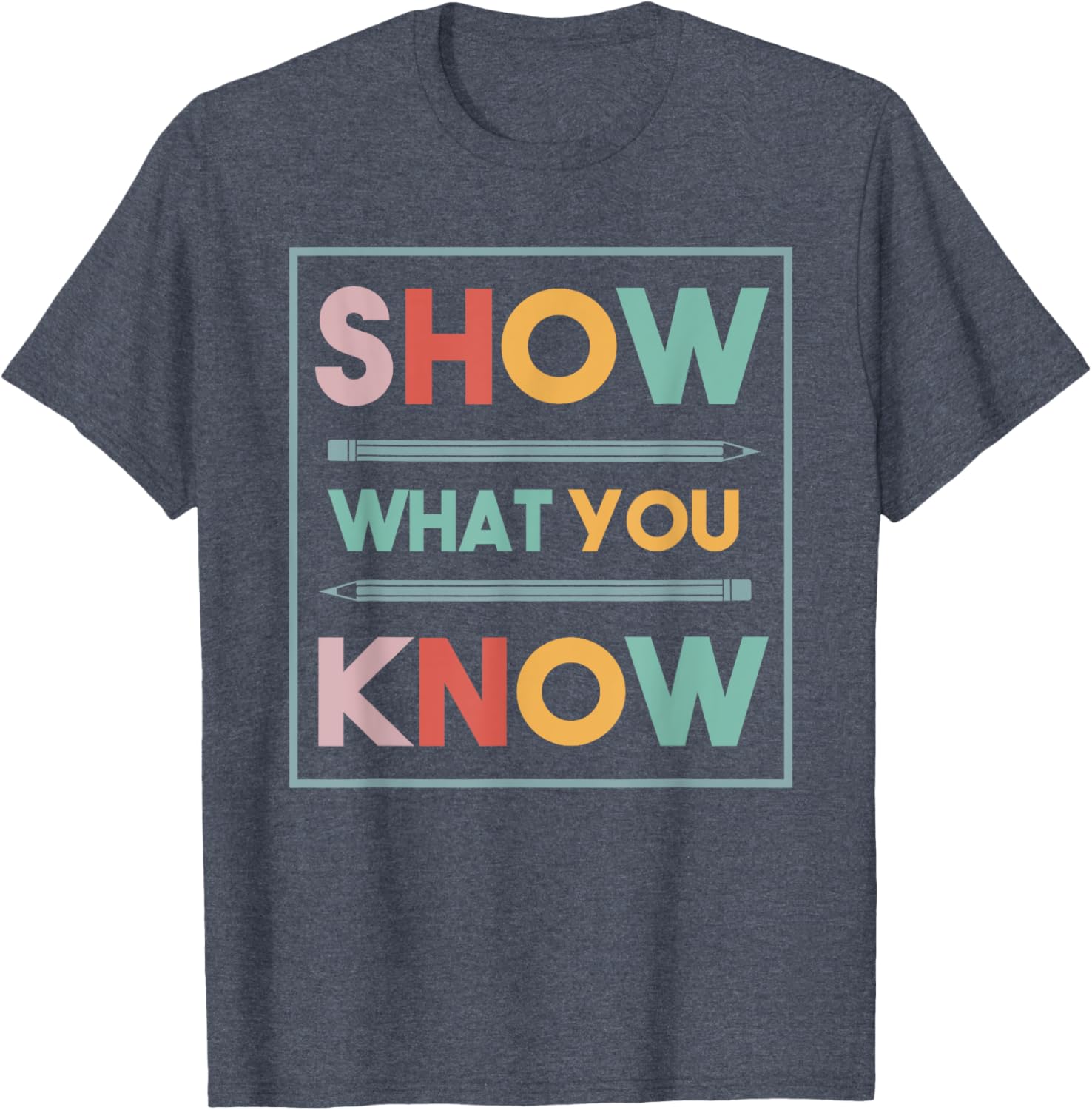 Show What You Know Funny Exam Testing Day Students Teachers T-Shirt