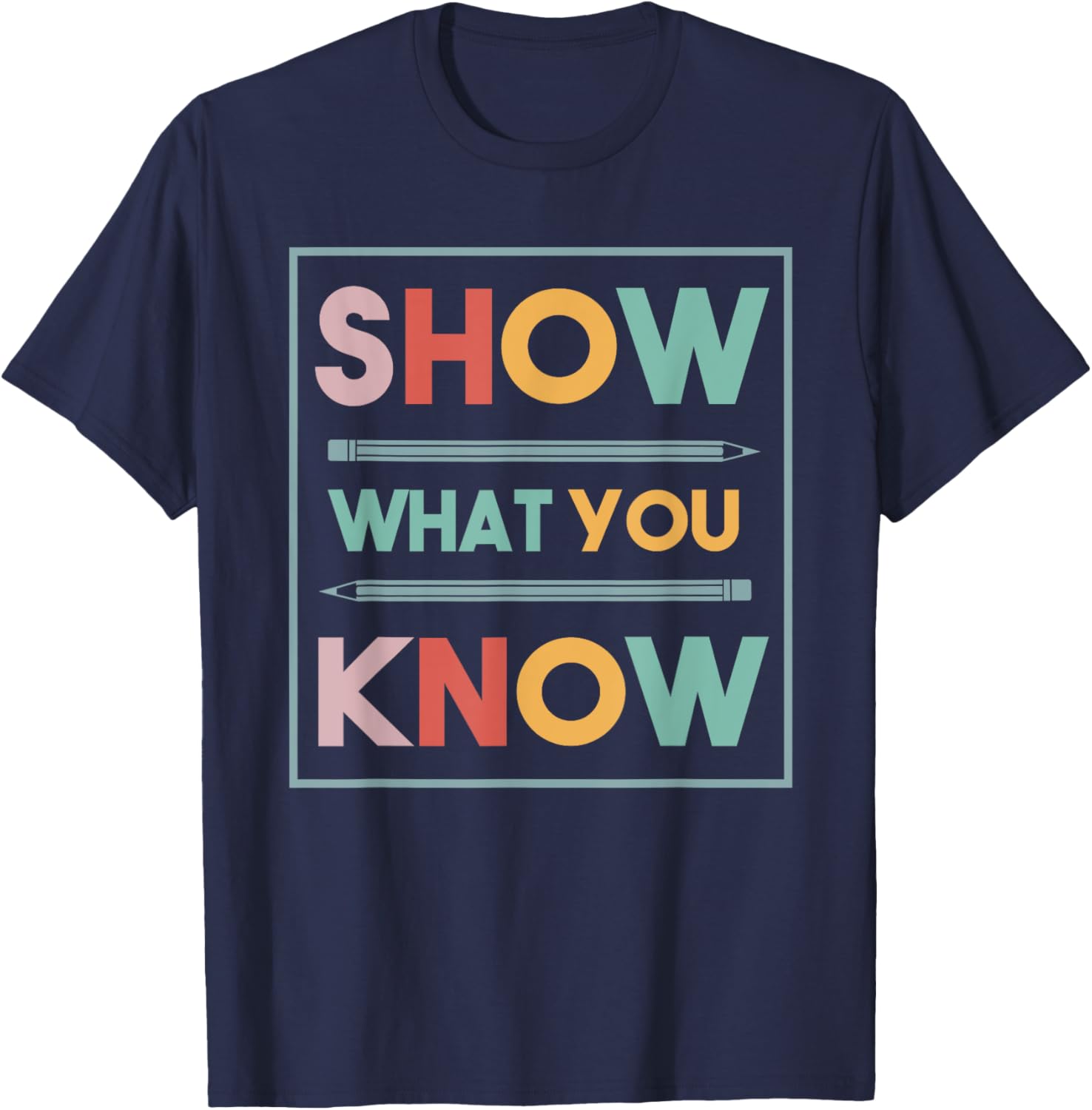 Show What You Know Funny Exam Testing Day Students Teachers T-Shirt