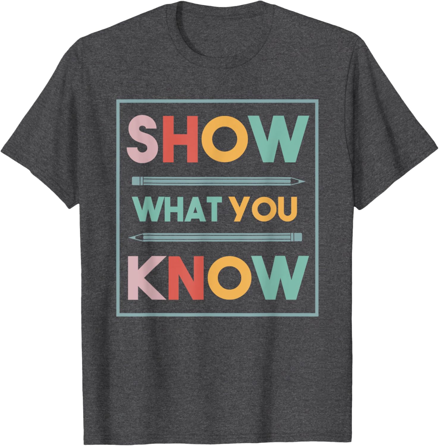 Show What You Know Funny Exam Testing Day Students Teachers T-Shirt