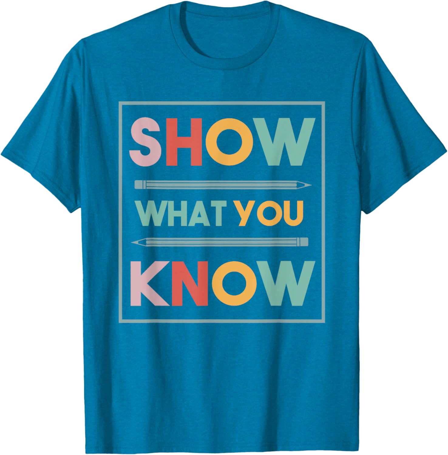 Show What You Know Funny Exam Testing Day Students Teachers T-Shirt