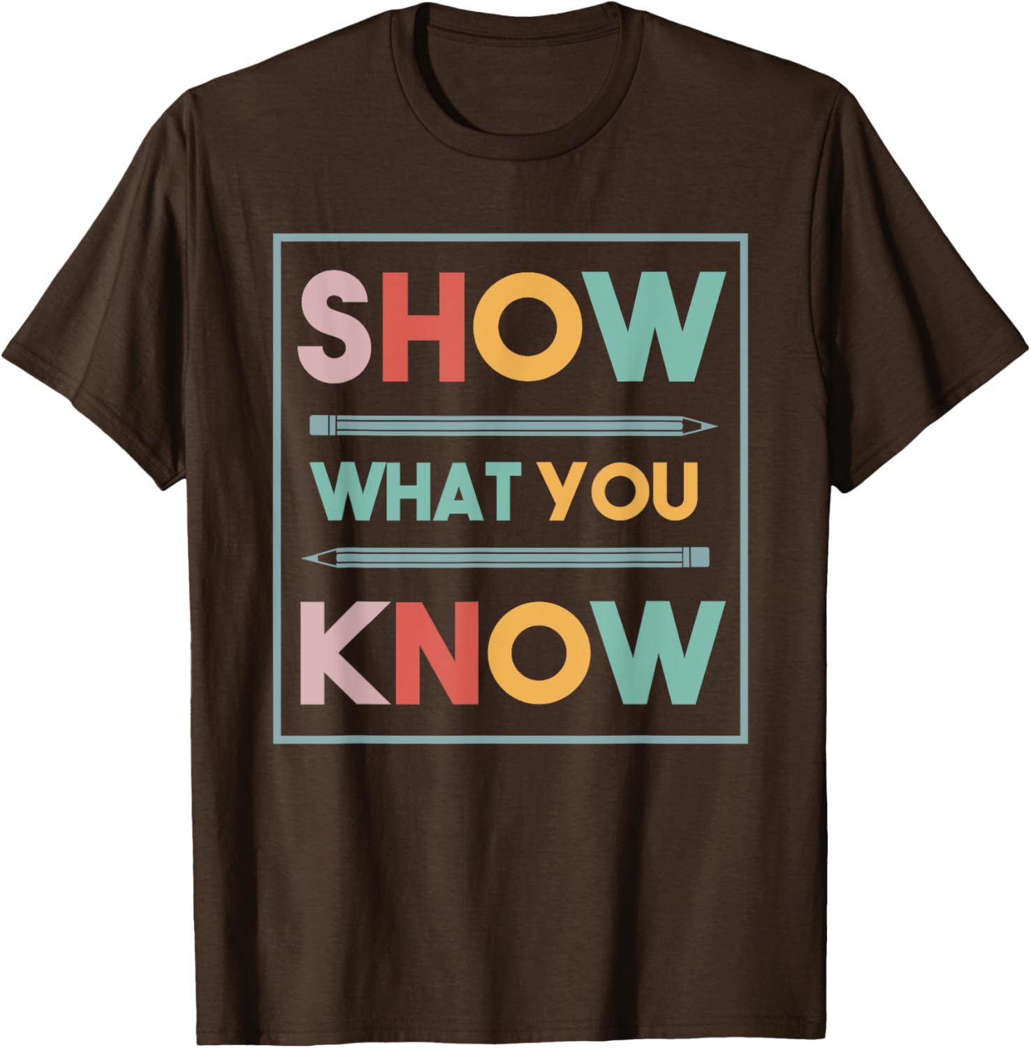 Show What You Know Funny Exam Testing Day Students Teachers T-Shirt
