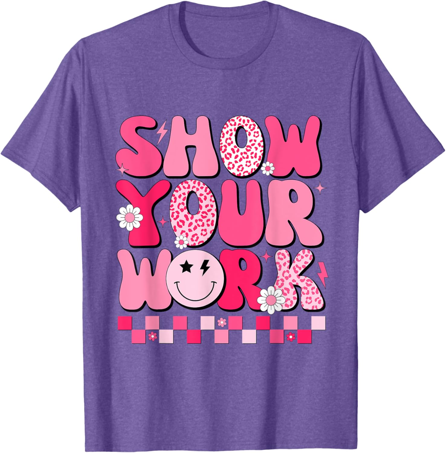 Show Your Work Math Teacher Test Day Motivational Testing T-Shirt
