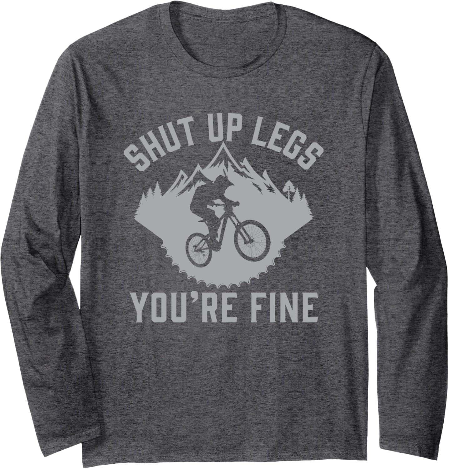 Shut Up Legs You’re Fine Funny Gift Idea Mountain Bike Long Sleeve T-Shirt