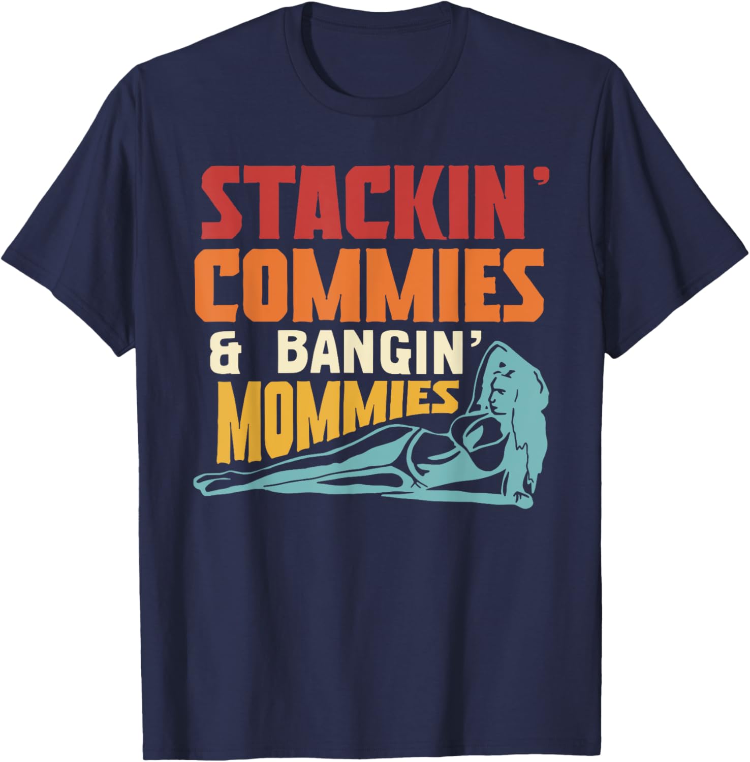 Stackin' Commies & Bangin' Mommies T-Shirt