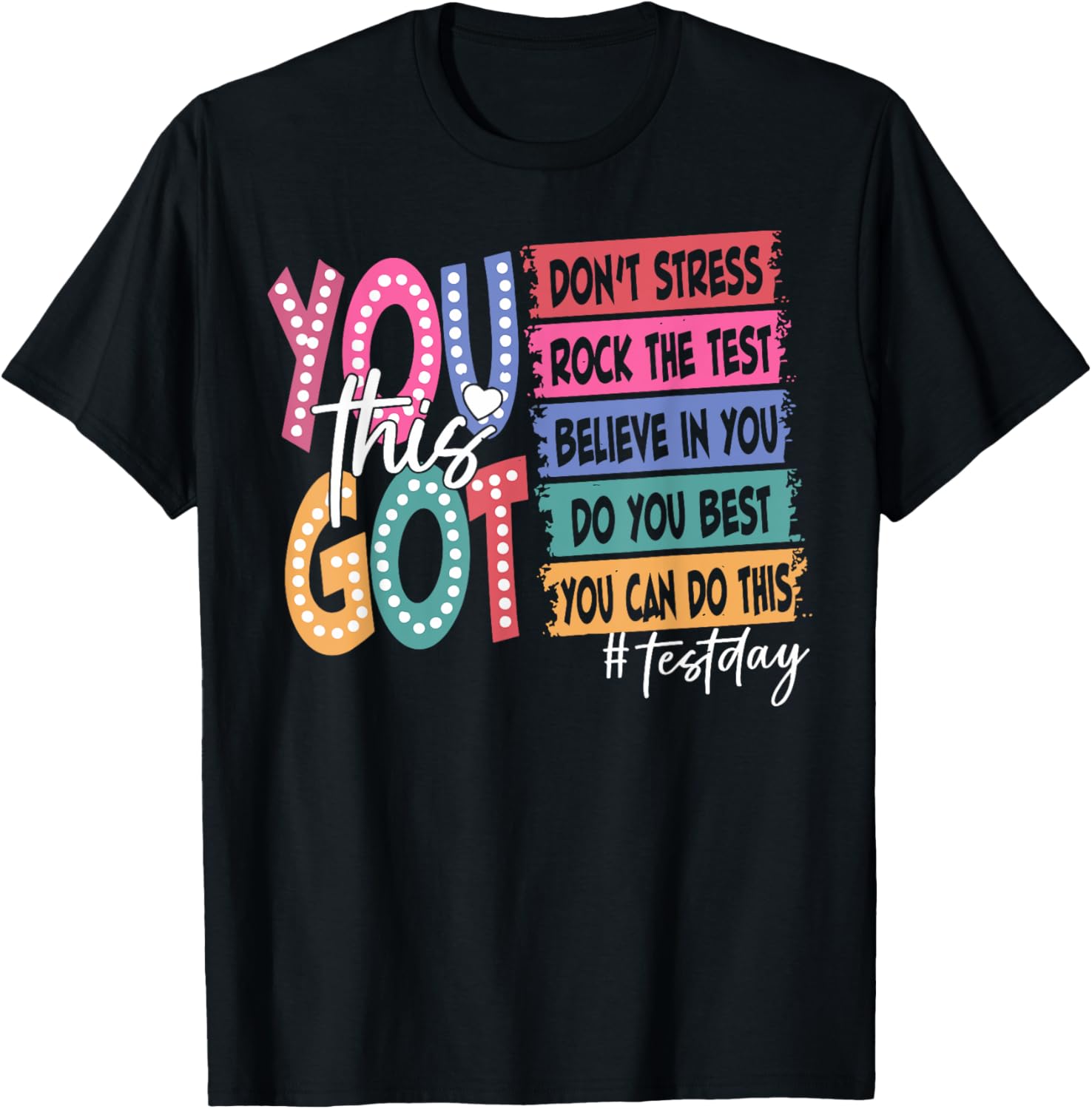 State Testing Day Motivational Teachers Student You Got This T-Shirt