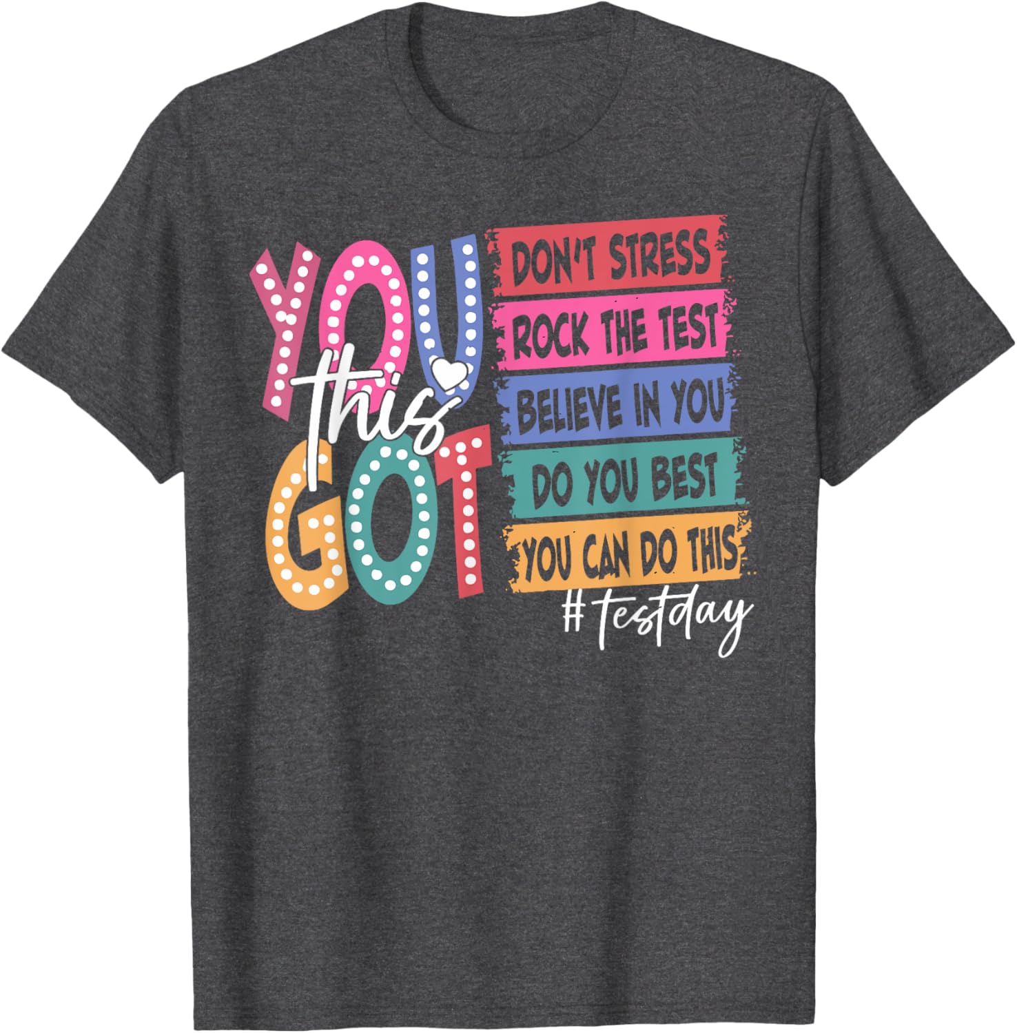 State Testing Day Motivational Teachers Student You Got This T-Shirt