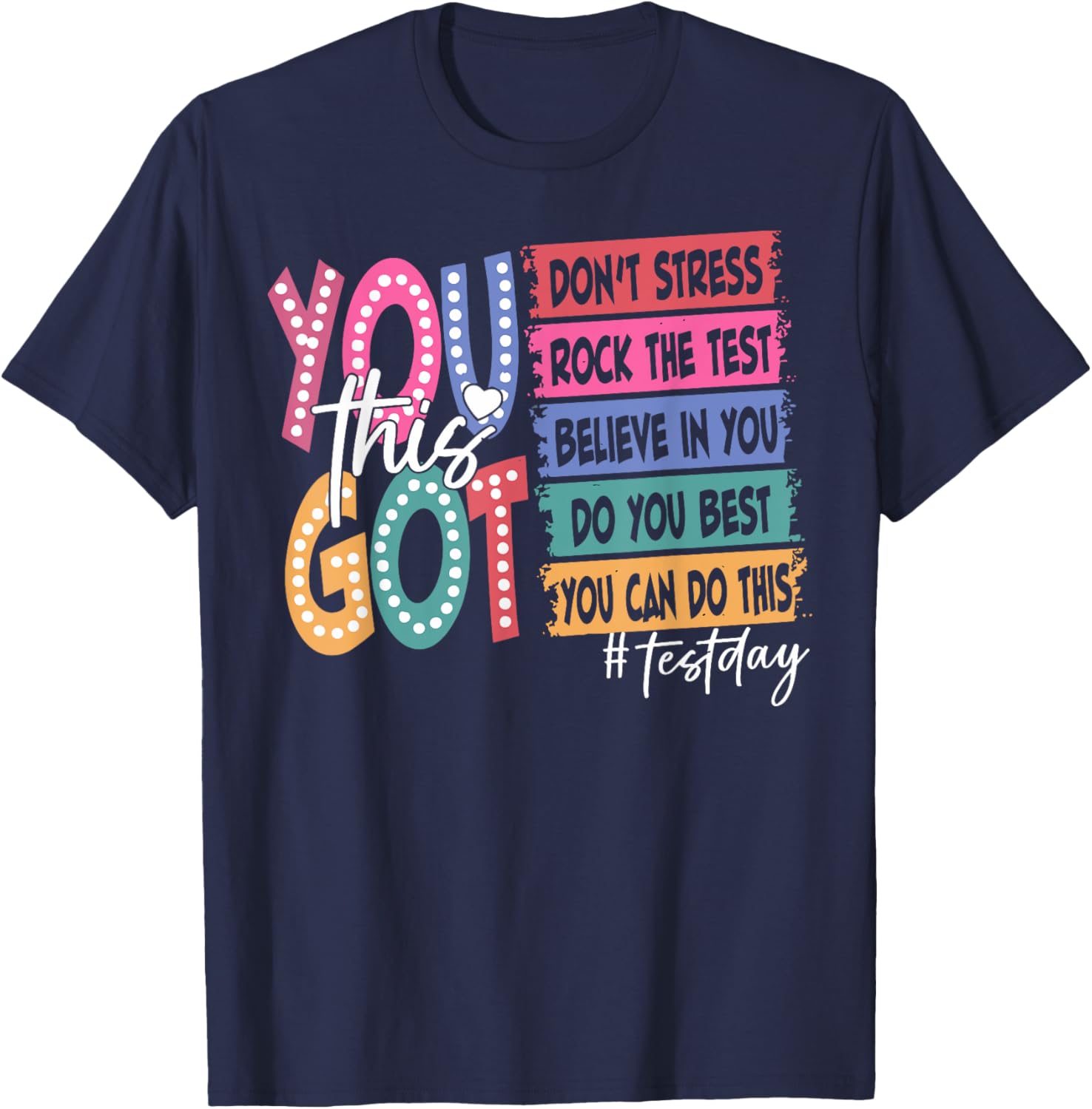 State Testing Day Motivational Teachers Student You Got This T-Shirt