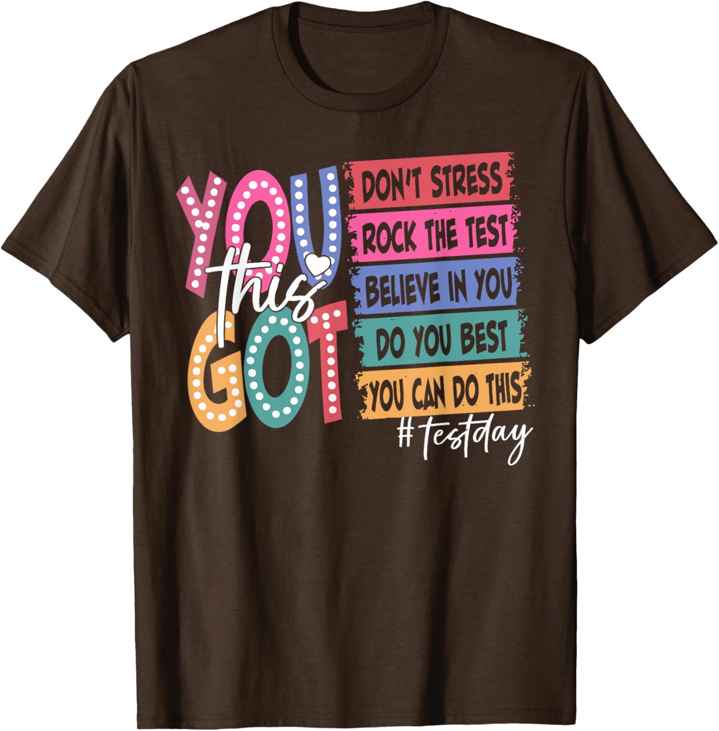 State Testing Day Motivational Teachers Student You Got This T-Shirt