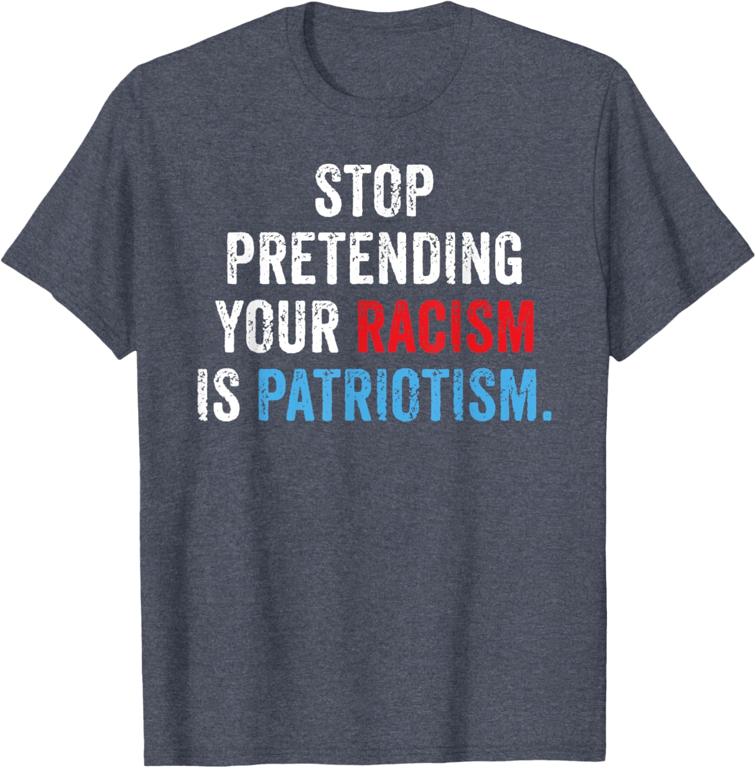 Stop Pretending Your Racism Is Patriotism Anti Trump T-Shirt