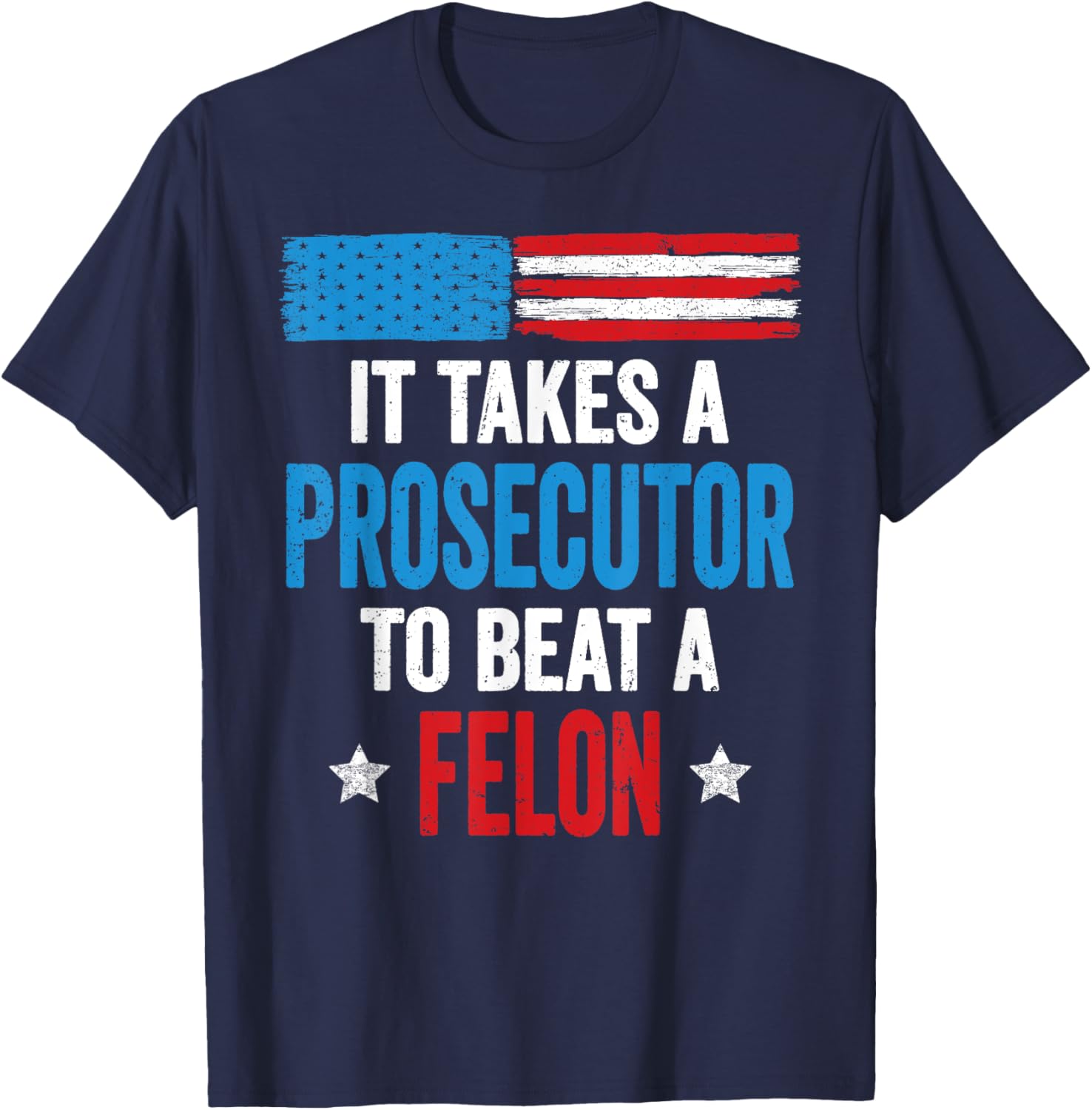 Takes A Prosecutor To Beat Felon Anti Trump Pro Kamala 2024 T-Shirt