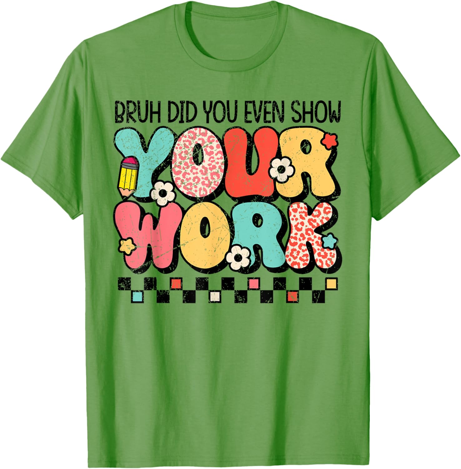 Test Day Bruh Did You Even Show Your Work Motivation Student T-Shirt
