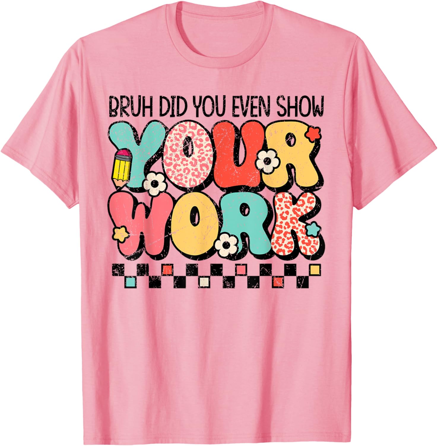 Test Day Bruh Did You Even Show Your Work Motivation Student T-Shirt