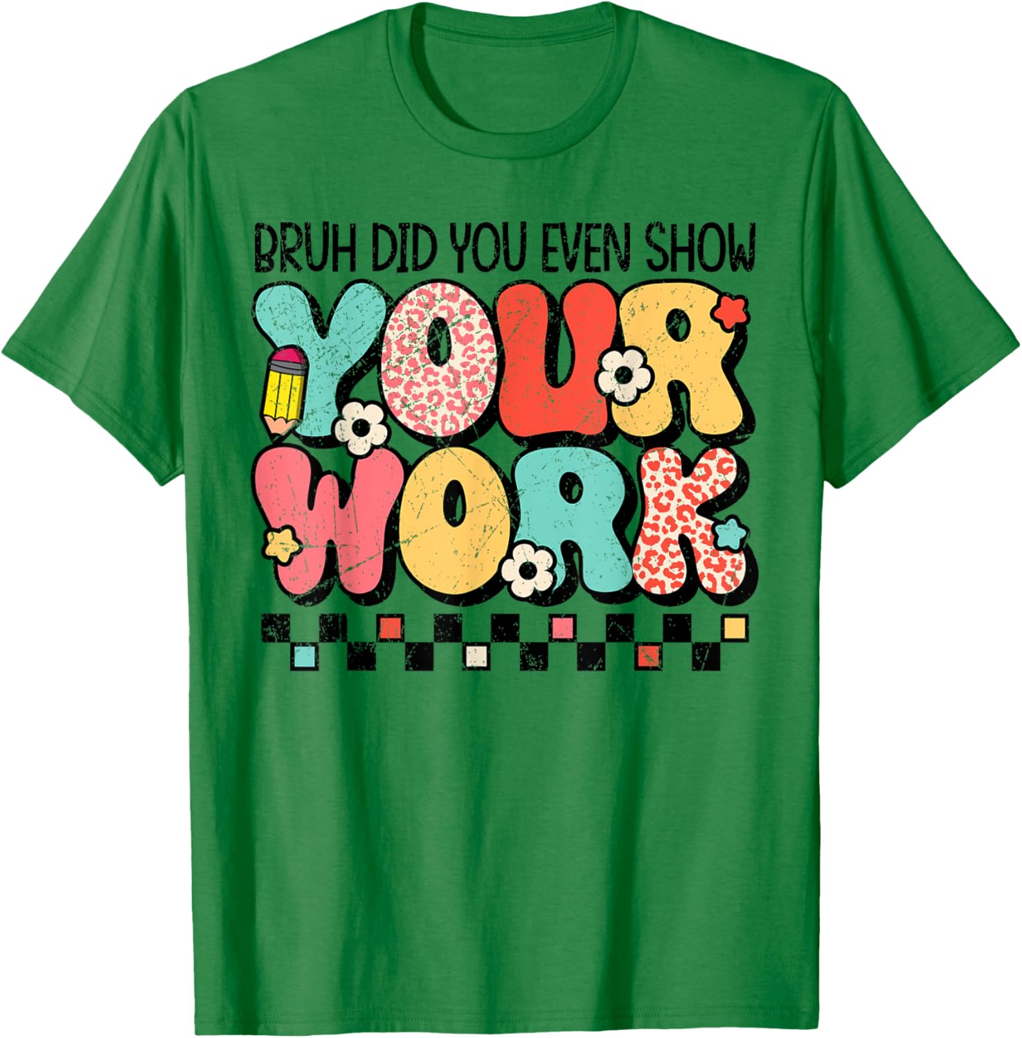 Test Day Bruh Did You Even Show Your Work Motivation Student T-Shirt