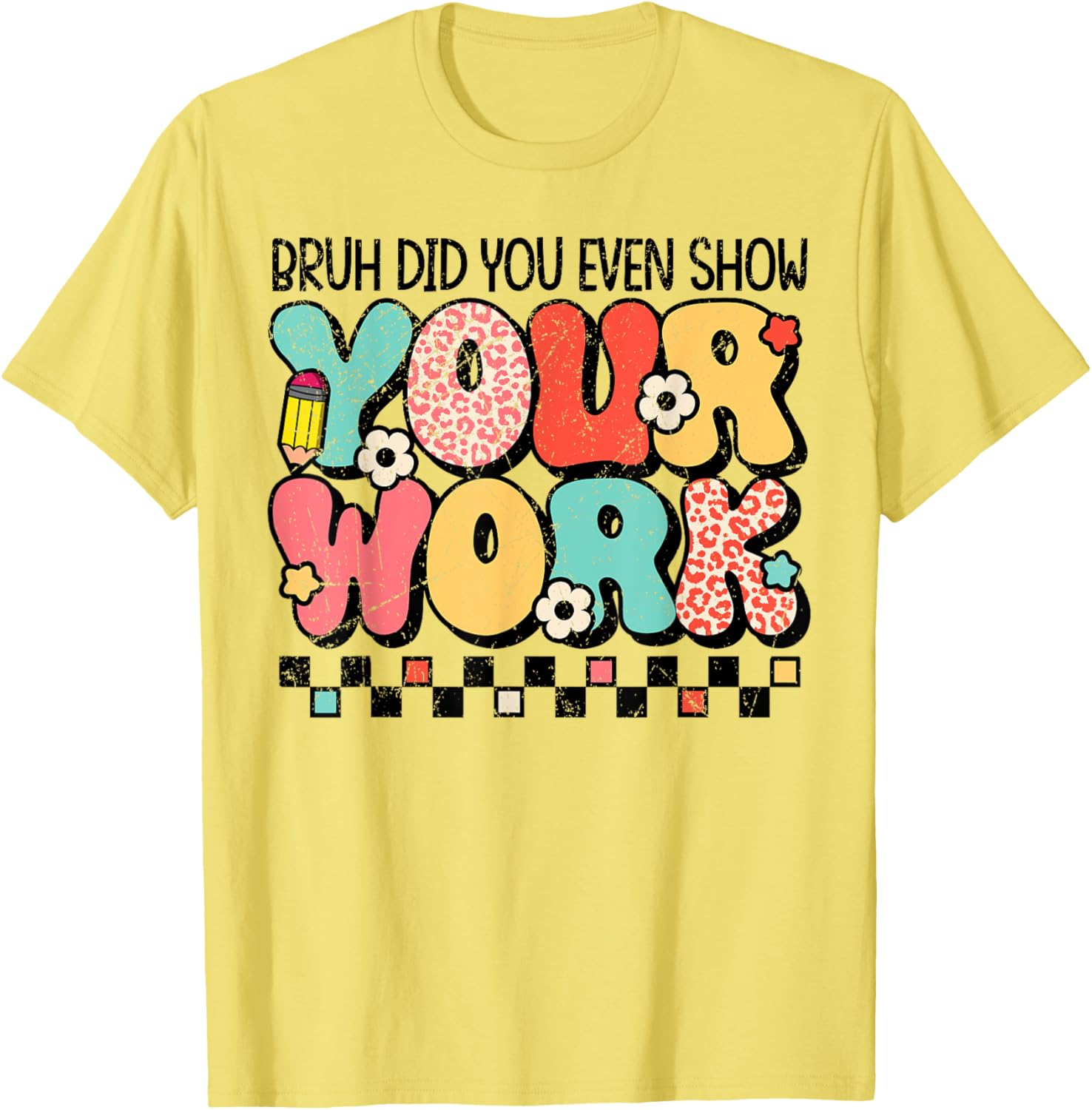 Test Day Bruh Did You Even Show Your Work Motivation Student T-Shirt