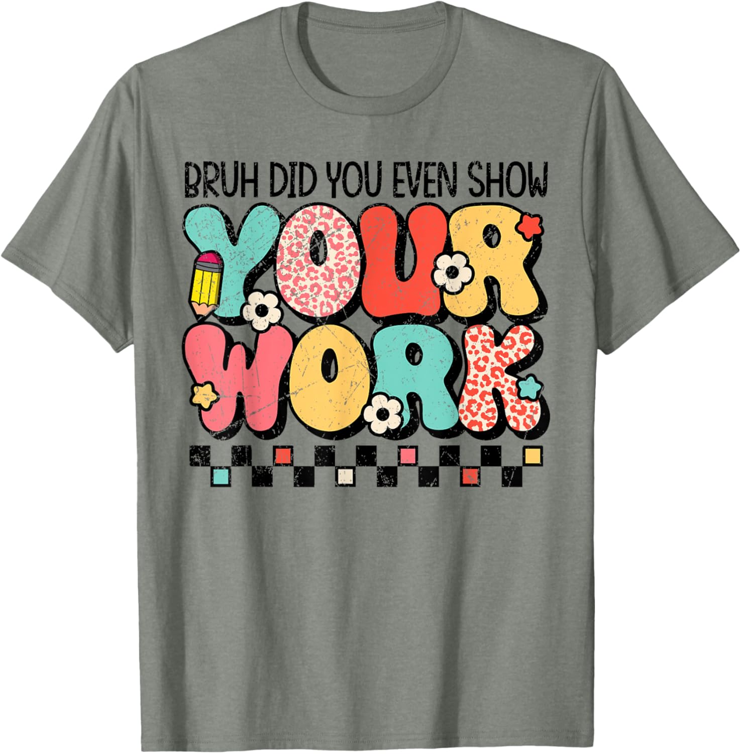 Test Day Bruh Did You Even Show Your Work Motivation Student T-Shirt