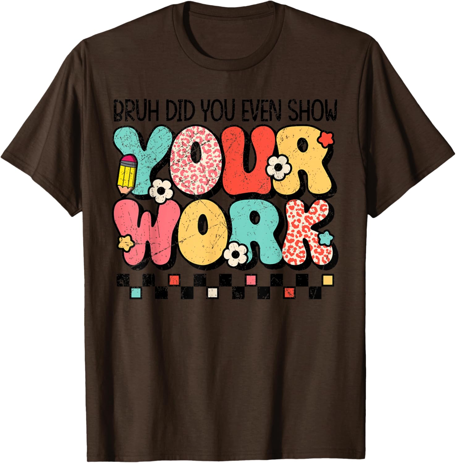 Test Day Bruh Did You Even Show Your Work Motivation Student T-Shirt