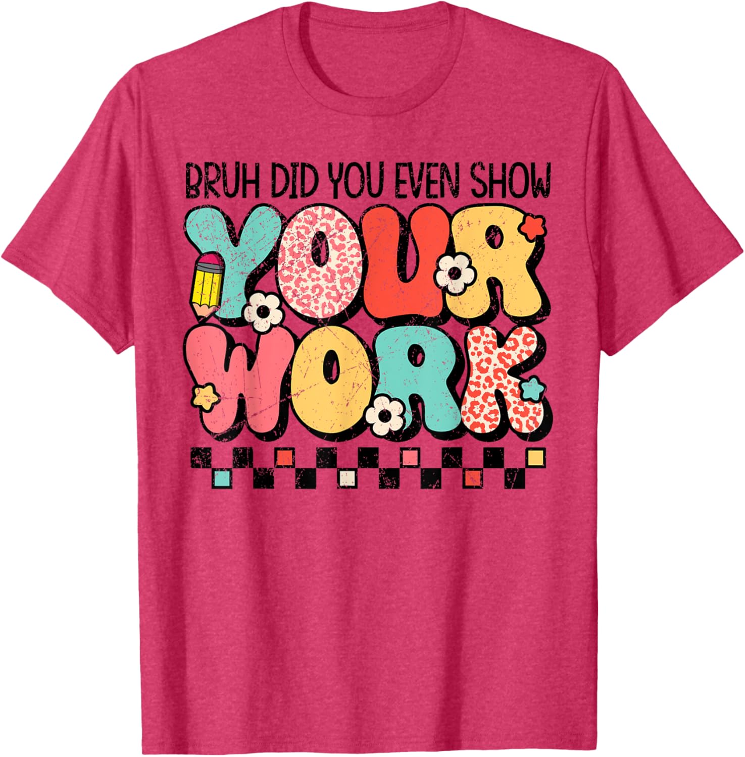 Test Day Bruh Did You Even Show Your Work Motivation Student T-Shirt