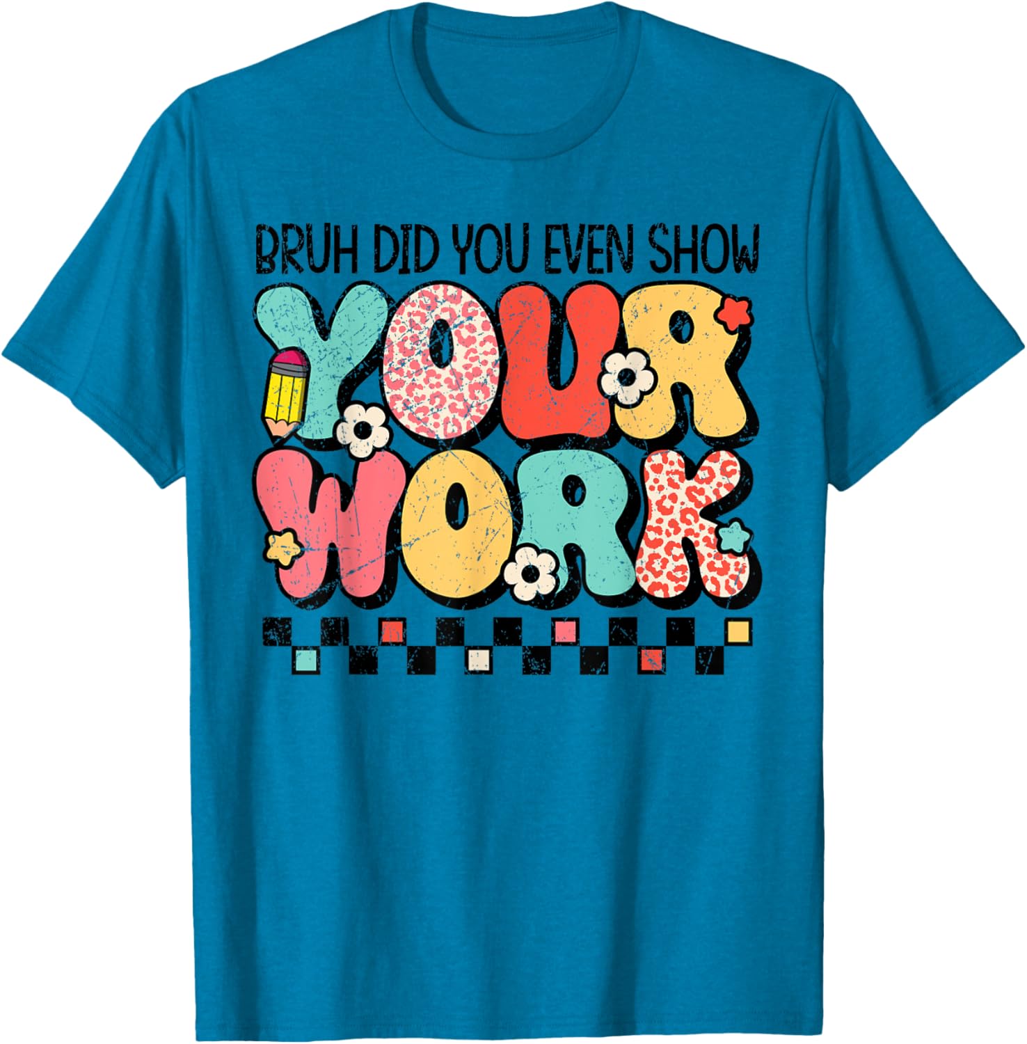 Test Day Bruh Did You Even Show Your Work Motivation Student T-Shirt