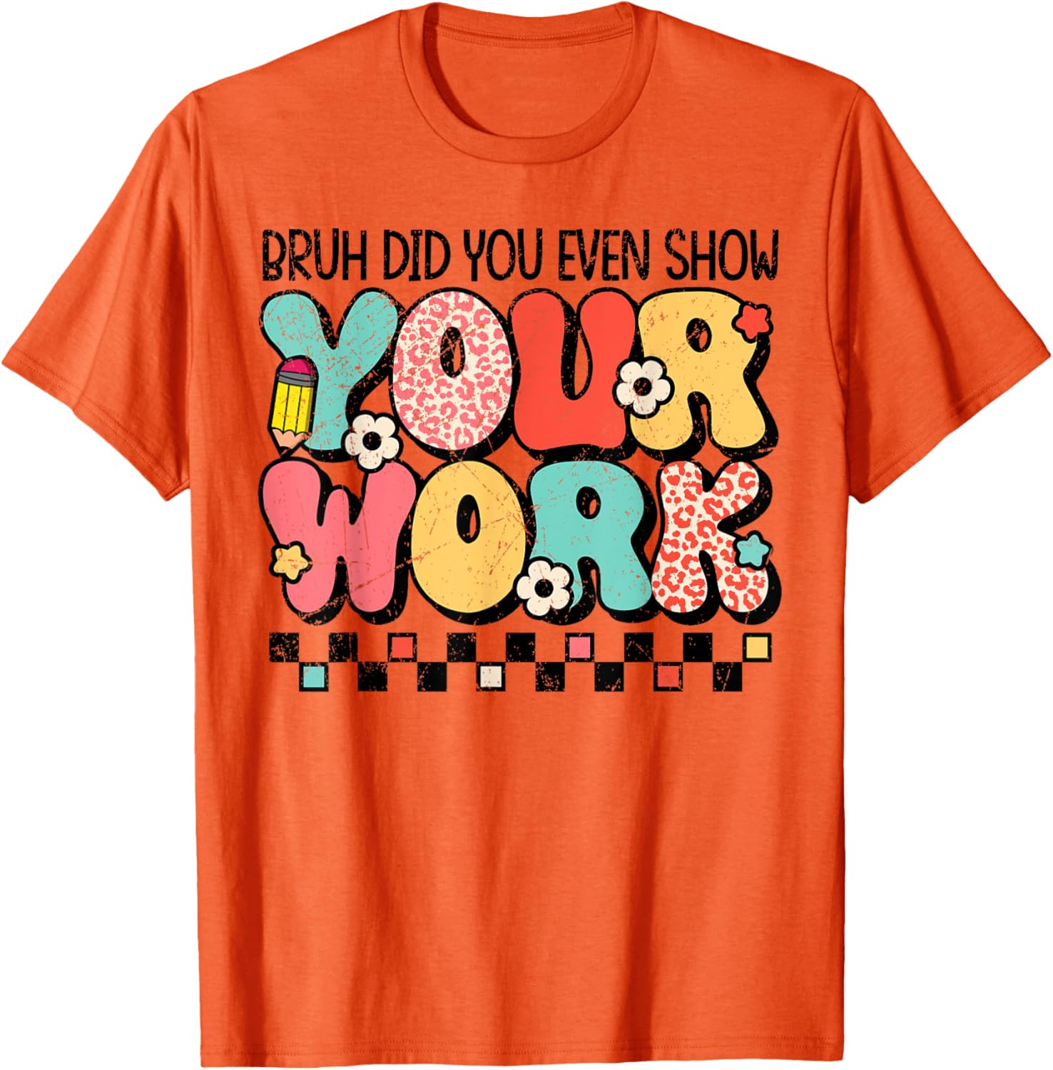 Test Day Bruh Did You Even Show Your Work Motivation Student T-Shirt