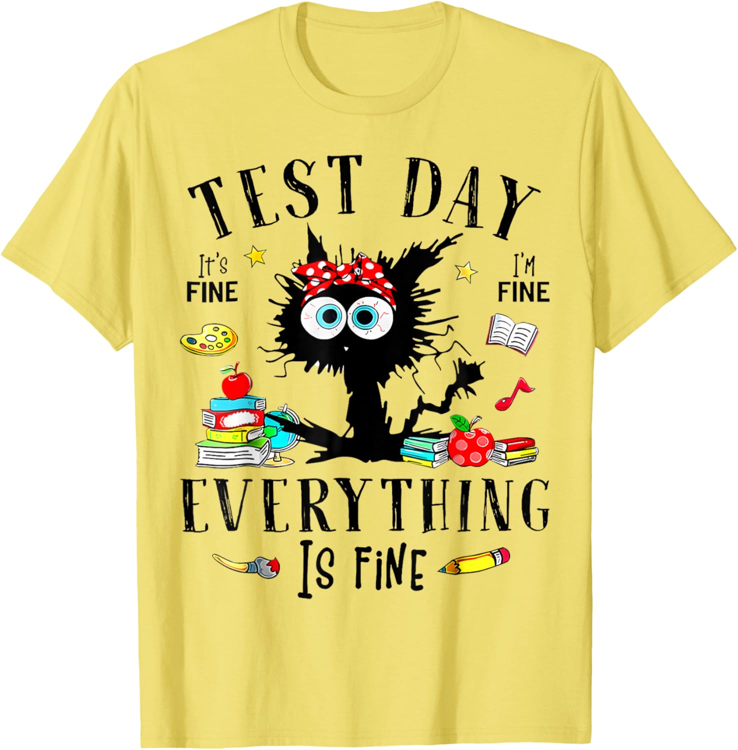 Test Day It's Fine I'm Fine Everything Is Fine Testing Day T-Shirt