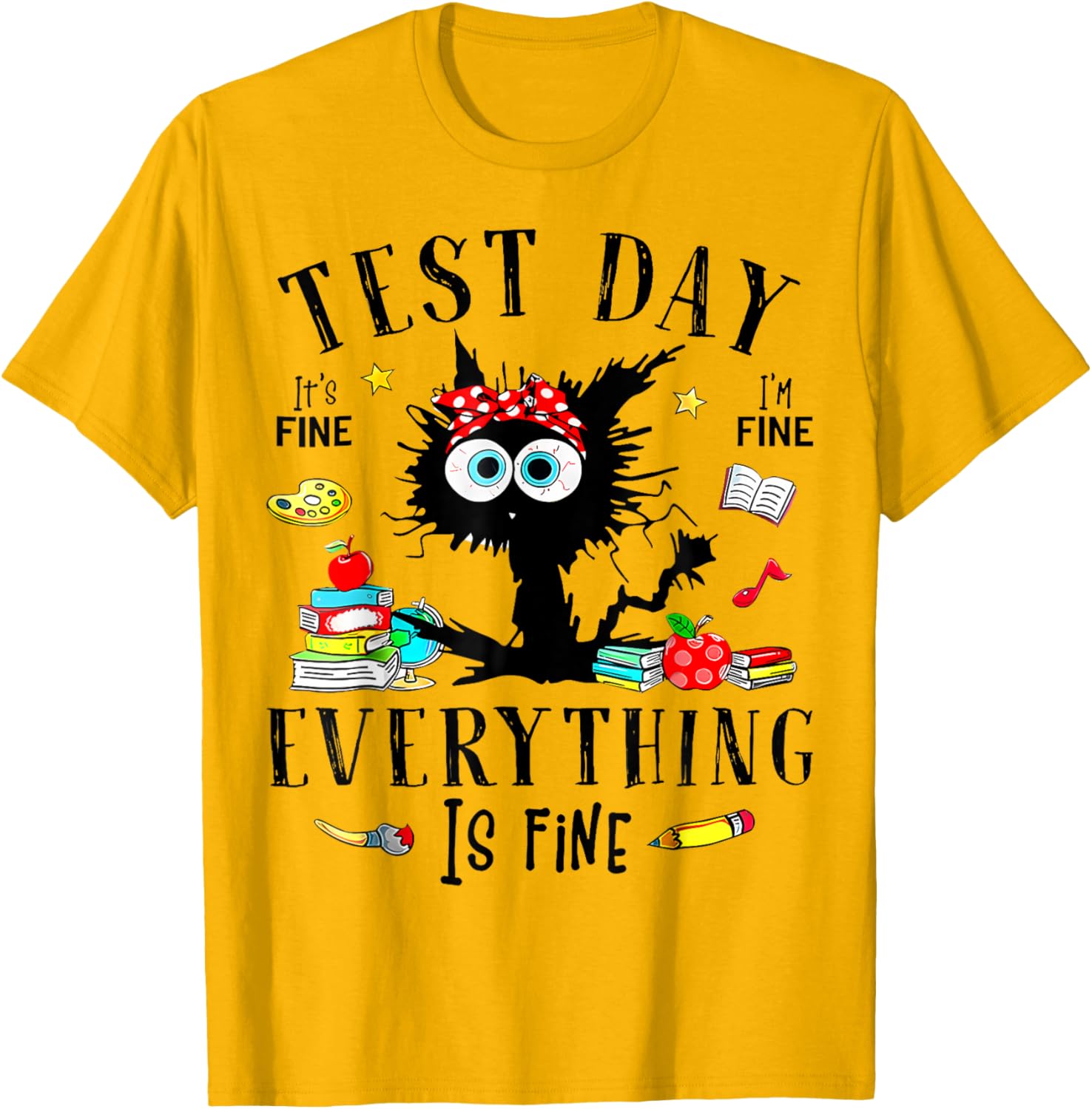 Test Day It's Fine I'm Fine Everything Is Fine Testing Day T-Shirt