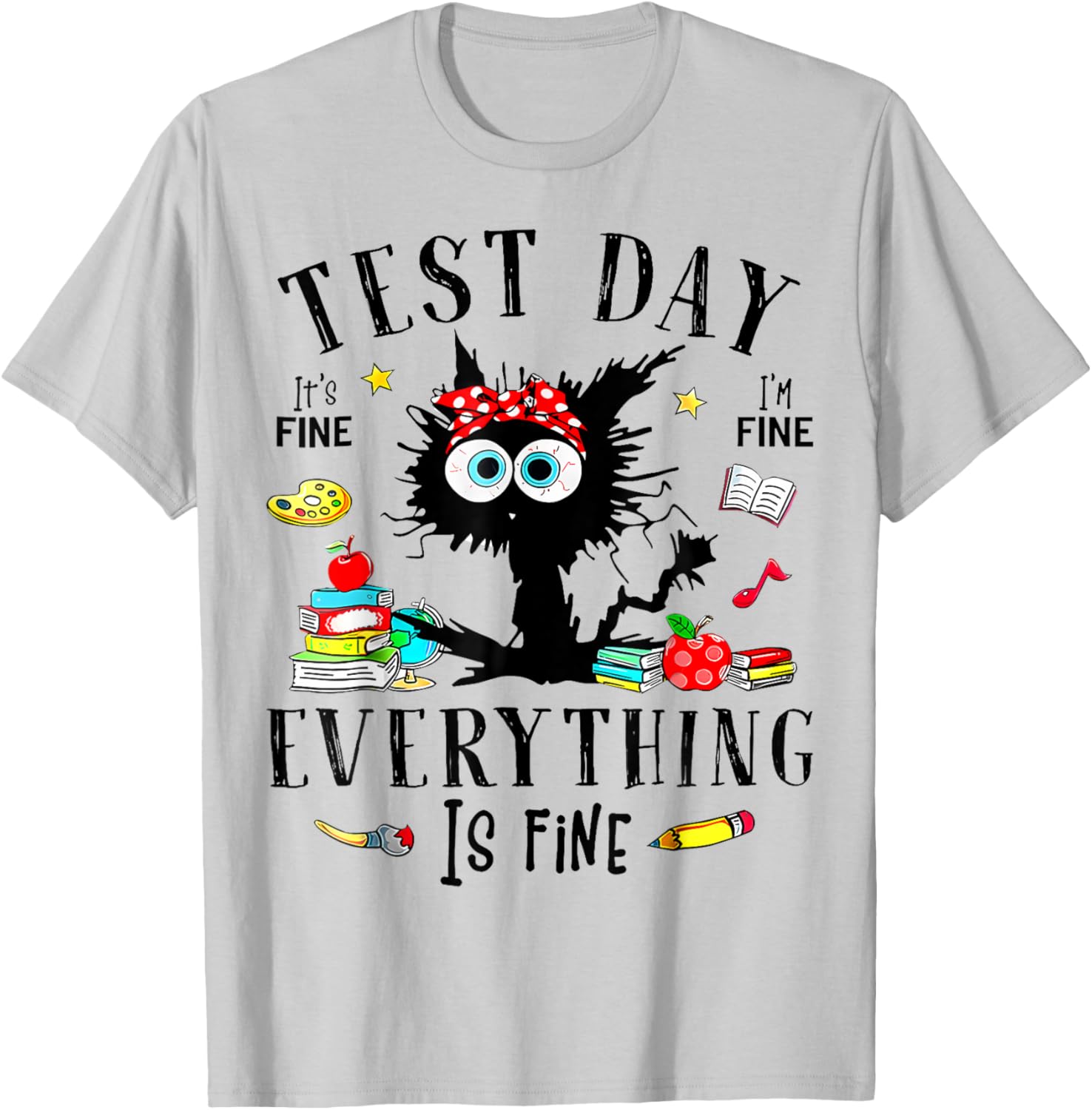 Test Day It's Fine I'm Fine Everything Is Fine Testing Day T-Shirt