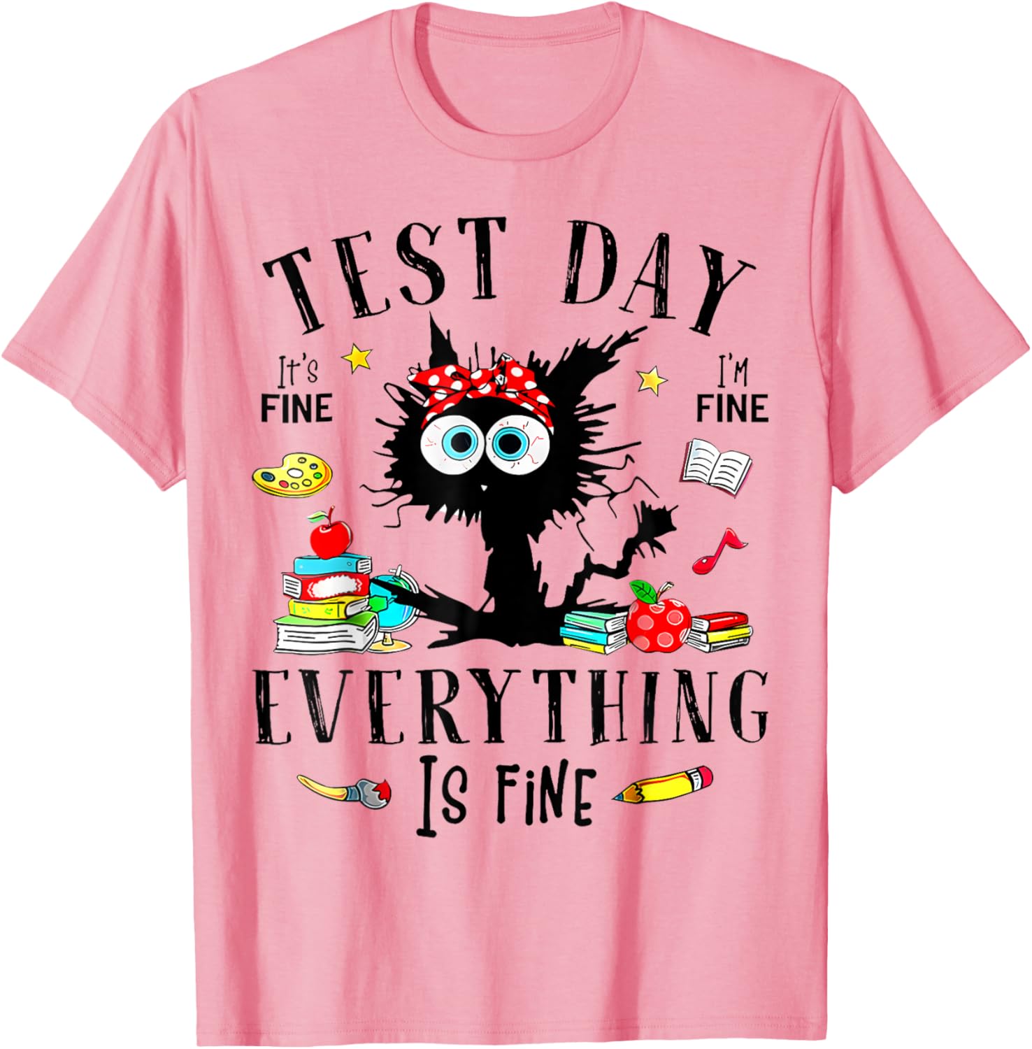 Test Day It's Fine I'm Fine Everything Is Fine Testing Day T-Shirt