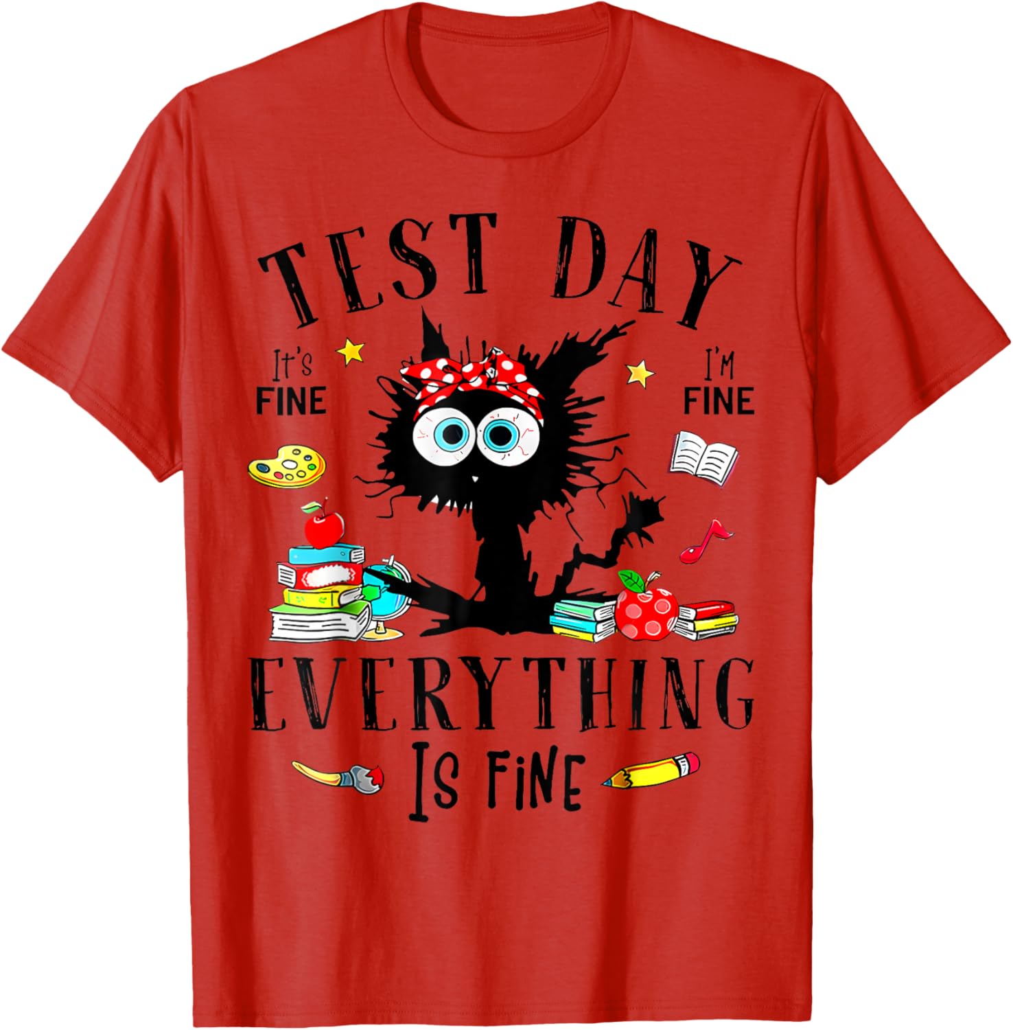 Test Day It's Fine I'm Fine Everything Is Fine Testing Day T-Shirt