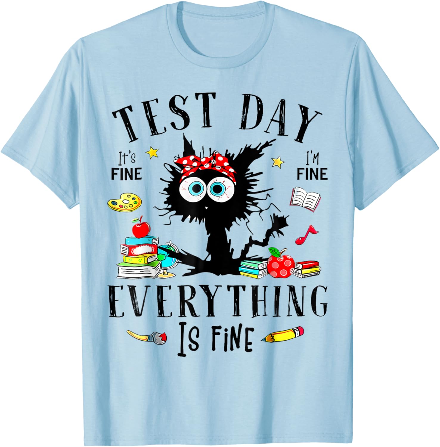 Test Day It's Fine I'm Fine Everything Is Fine Testing Day T-Shirt