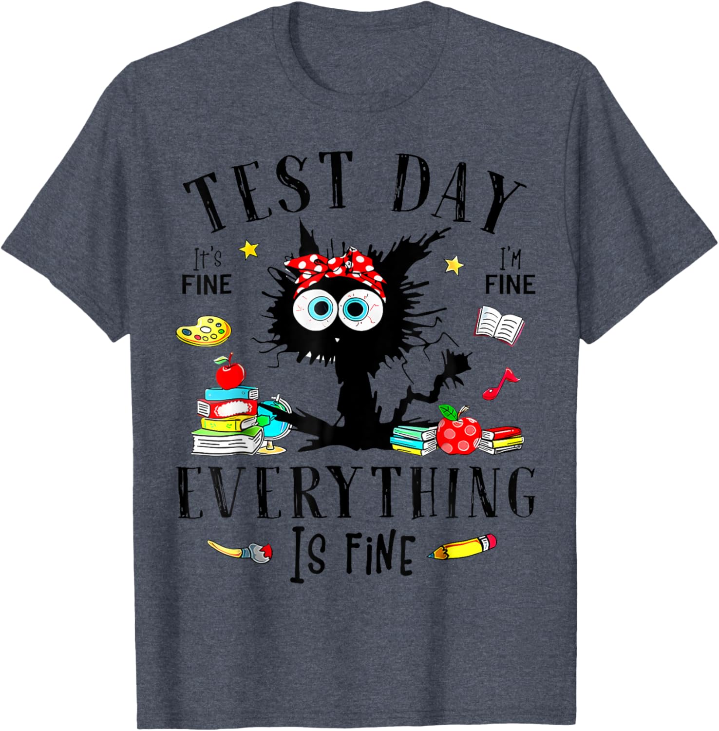 Test Day It's Fine I'm Fine Everything Is Fine Testing Day T-Shirt