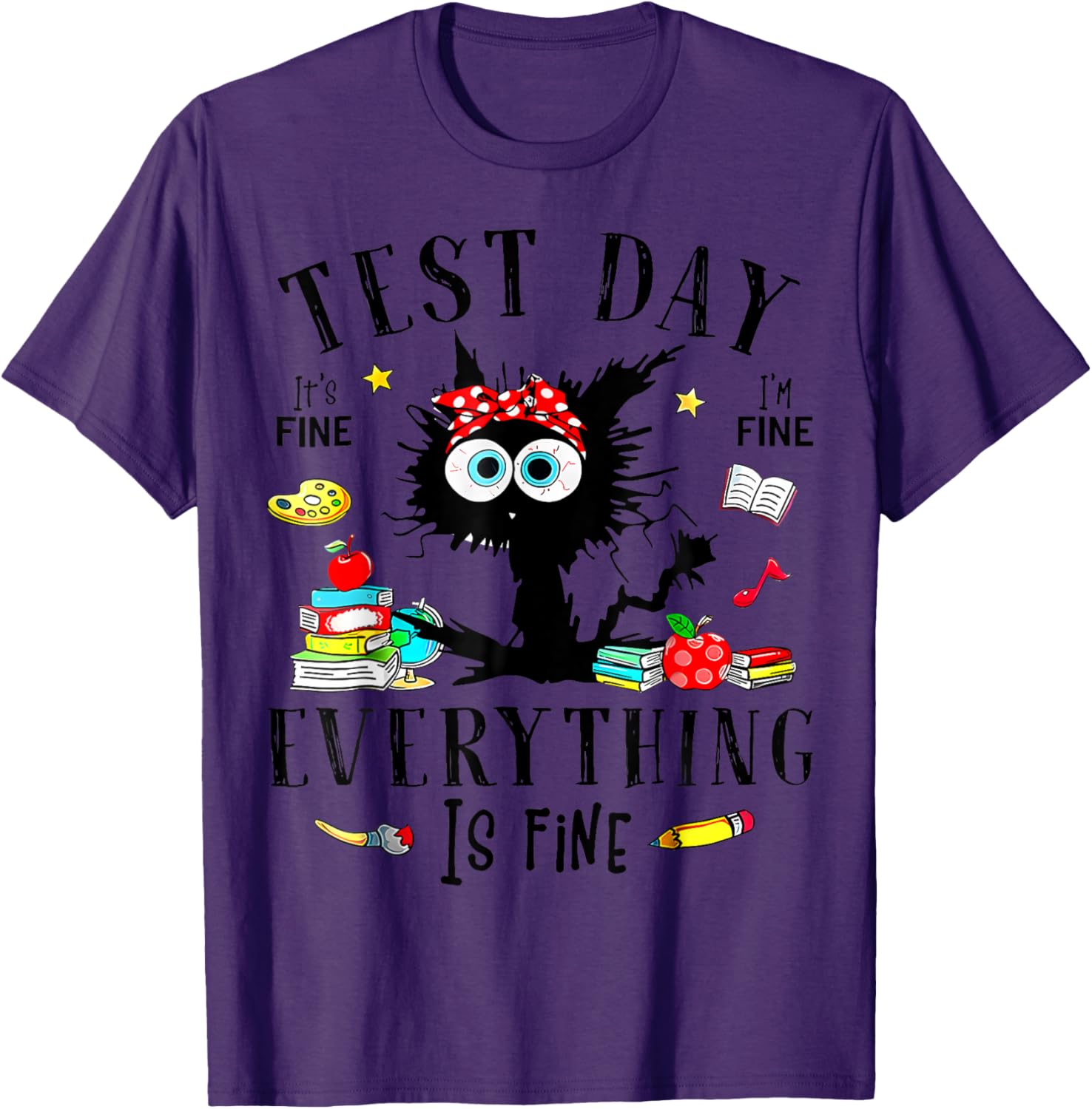 Test Day It's Fine I'm Fine Everything Is Fine Testing Day T-Shirt