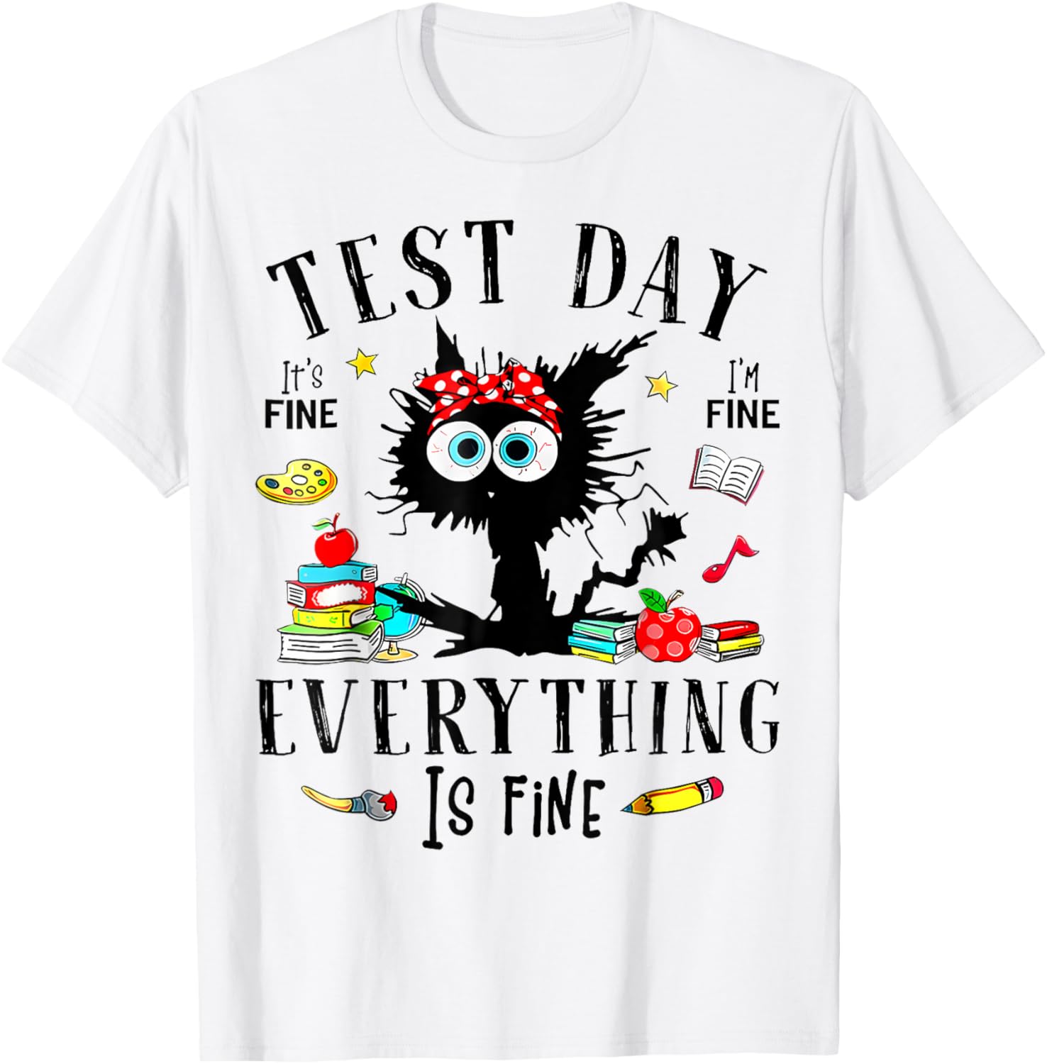 Test Day It's Fine I'm Fine Everything Is Fine Testing Day T-Shirt