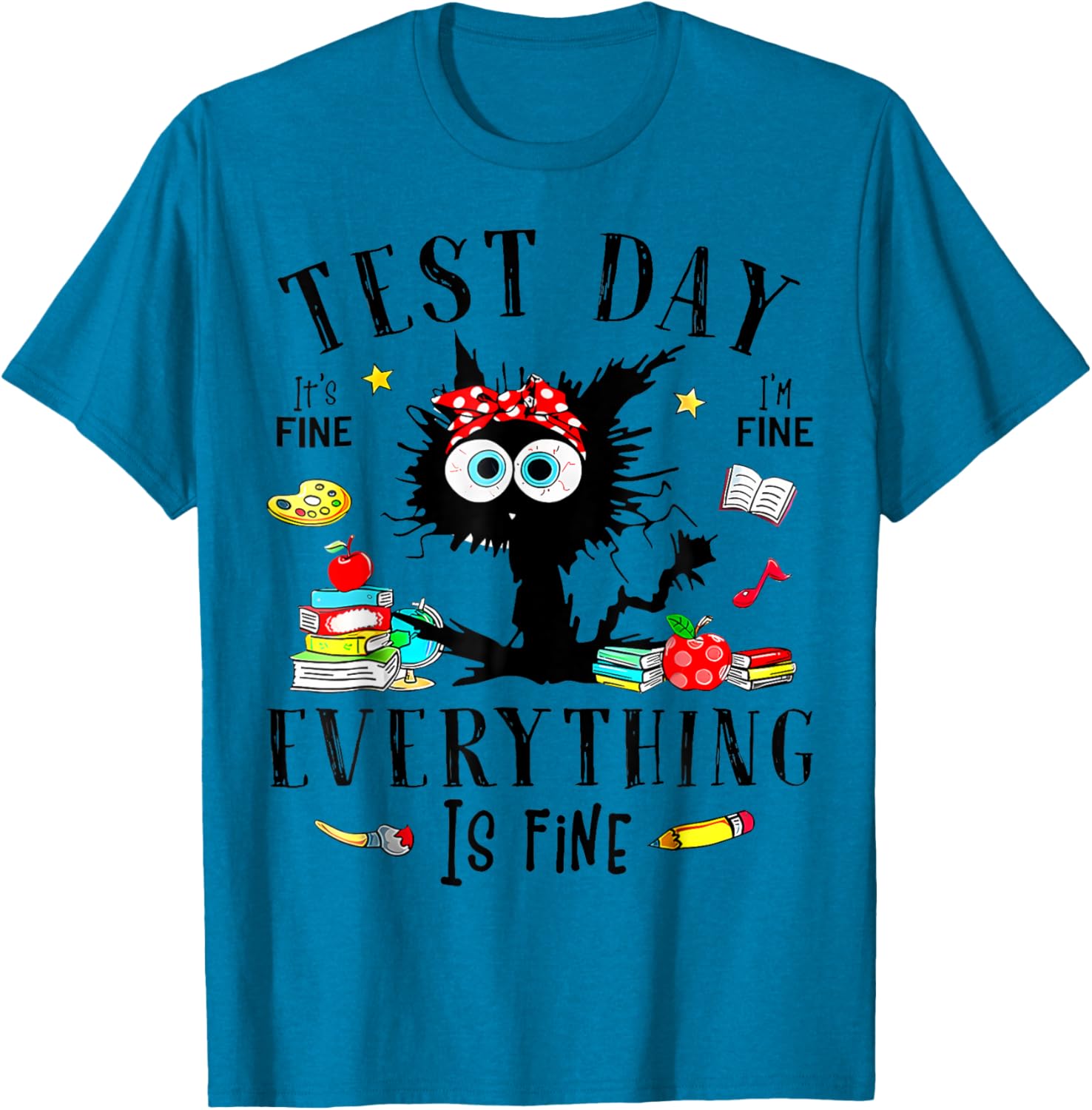 Test Day It's Fine I'm Fine Everything Is Fine Testing Day T-Shirt