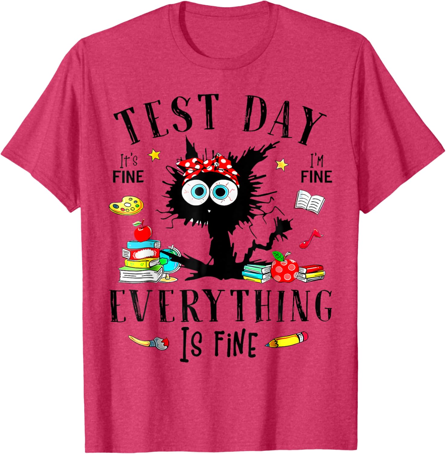 Test Day It's Fine I'm Fine Everything Is Fine Testing Day T-Shirt
