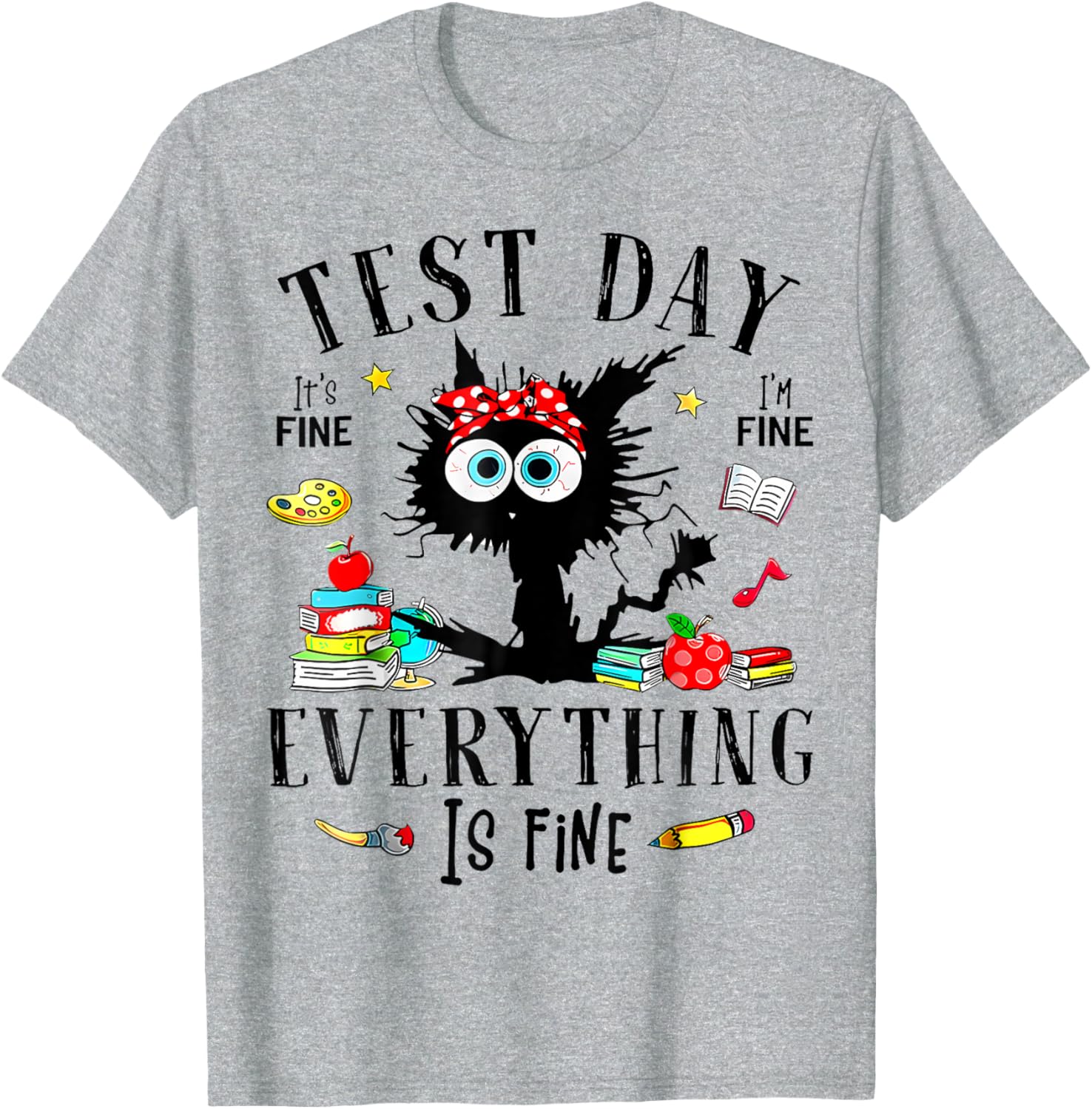Test Day It's Fine I'm Fine Everything Is Fine Testing Day T-Shirt