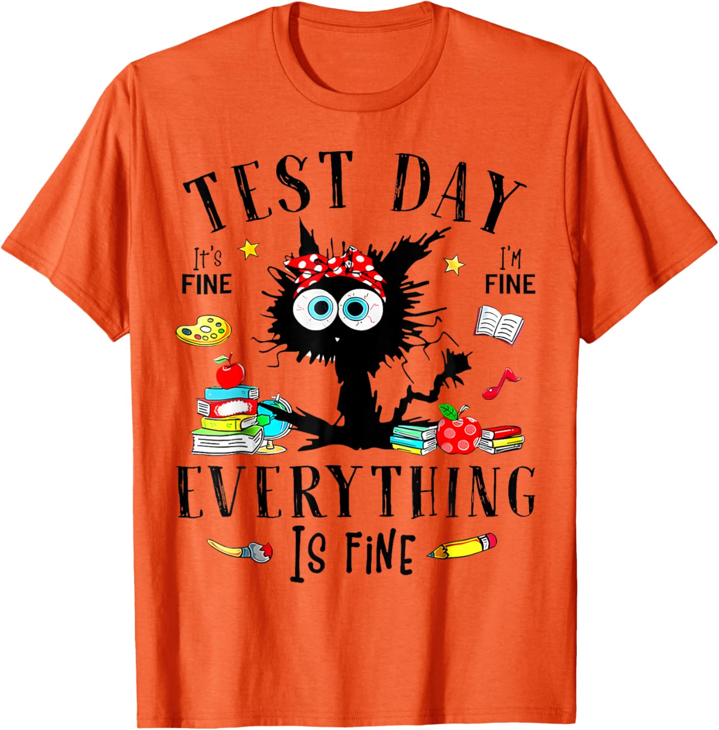 Test Day It's Fine I'm Fine Everything Is Fine Testing Day T-Shirt