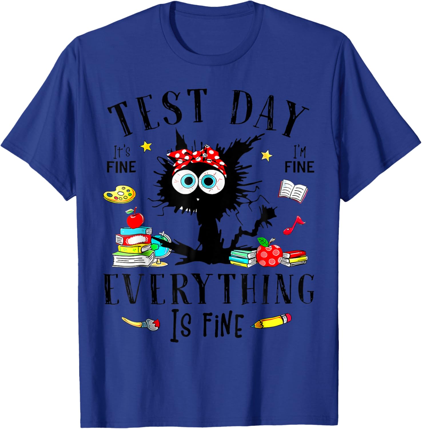 Test Day It's Fine I'm Fine Everything Is Fine Testing Day T-Shirt