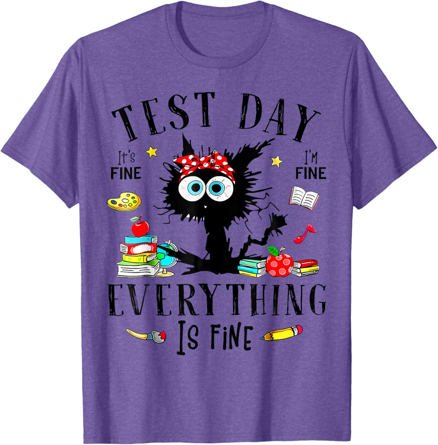 Test Day It's Fine I'm Fine Everything Is Fine Testing Day T-Shirt