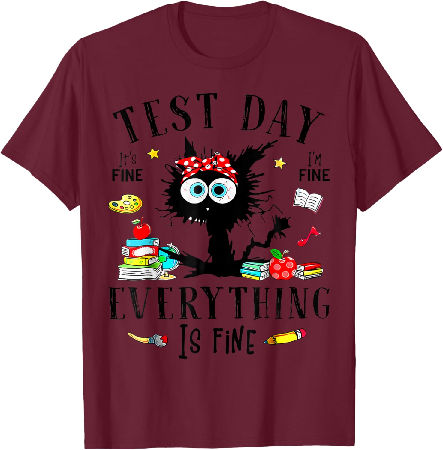Test Day It's Fine I'm Fine Everything Is Fine Testing Day T-Shirt