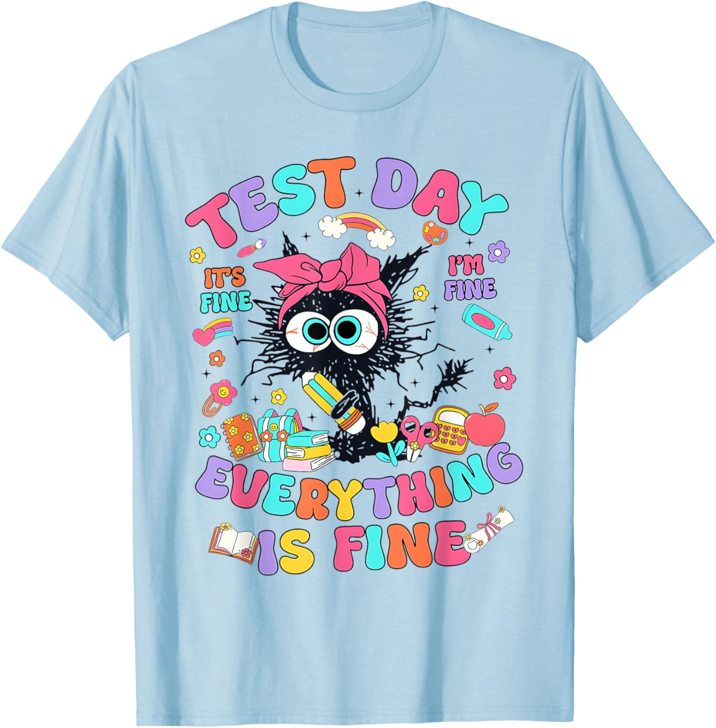 Test Day Its Fine Im Fine Funny Everything Is Fine Teacher T-Shirt