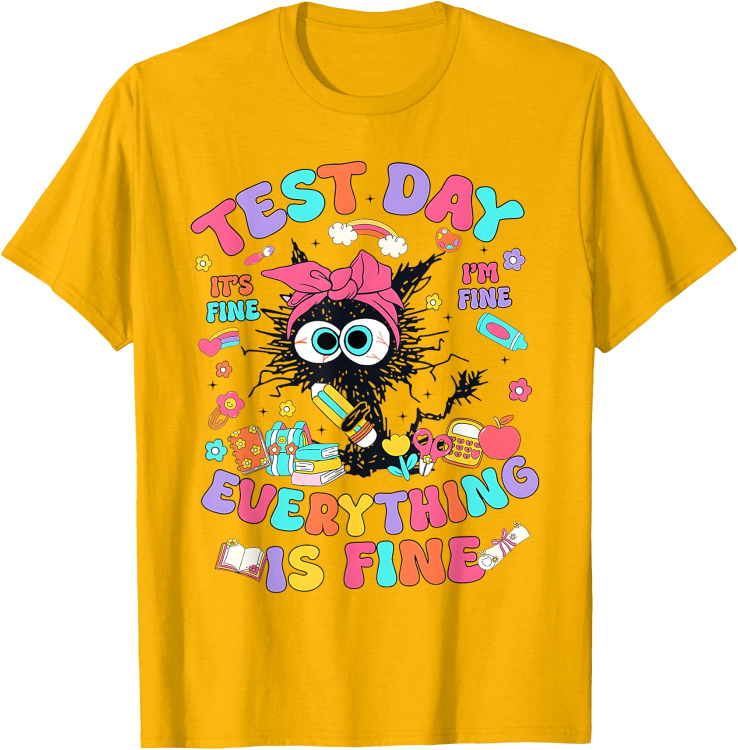 Test Day Its Fine Im Fine Funny Everything Is Fine Teacher T-Shirt