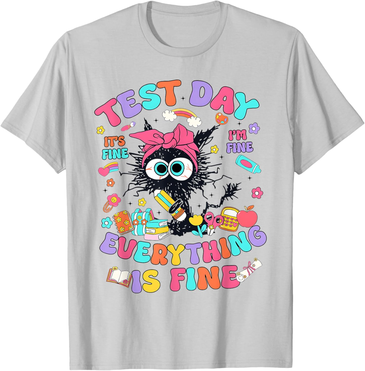Test Day Its Fine Im Fine Funny Everything Is Fine Teacher T-Shirt