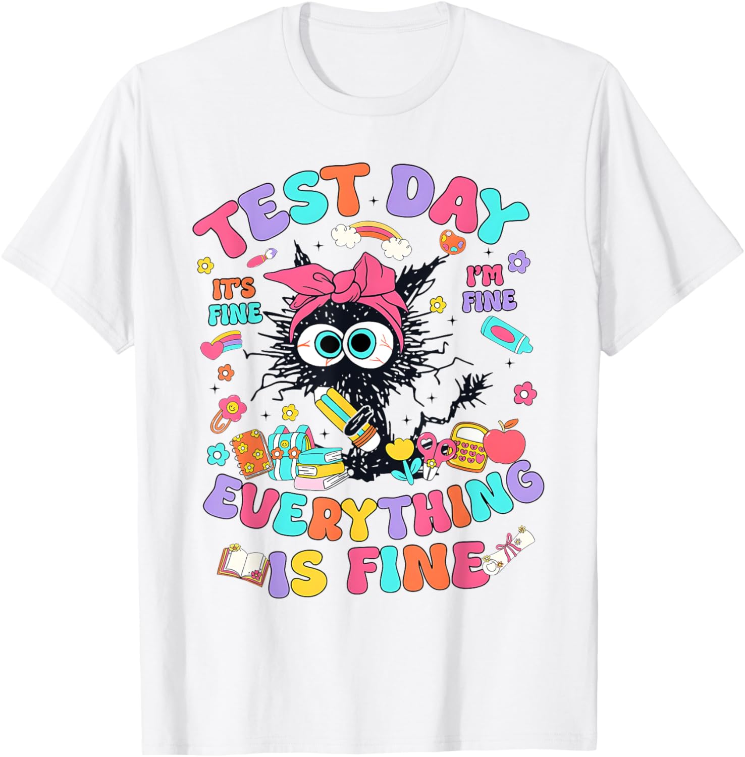 Test Day Its Fine Im Fine Funny Everything Is Fine Teacher T-Shirt