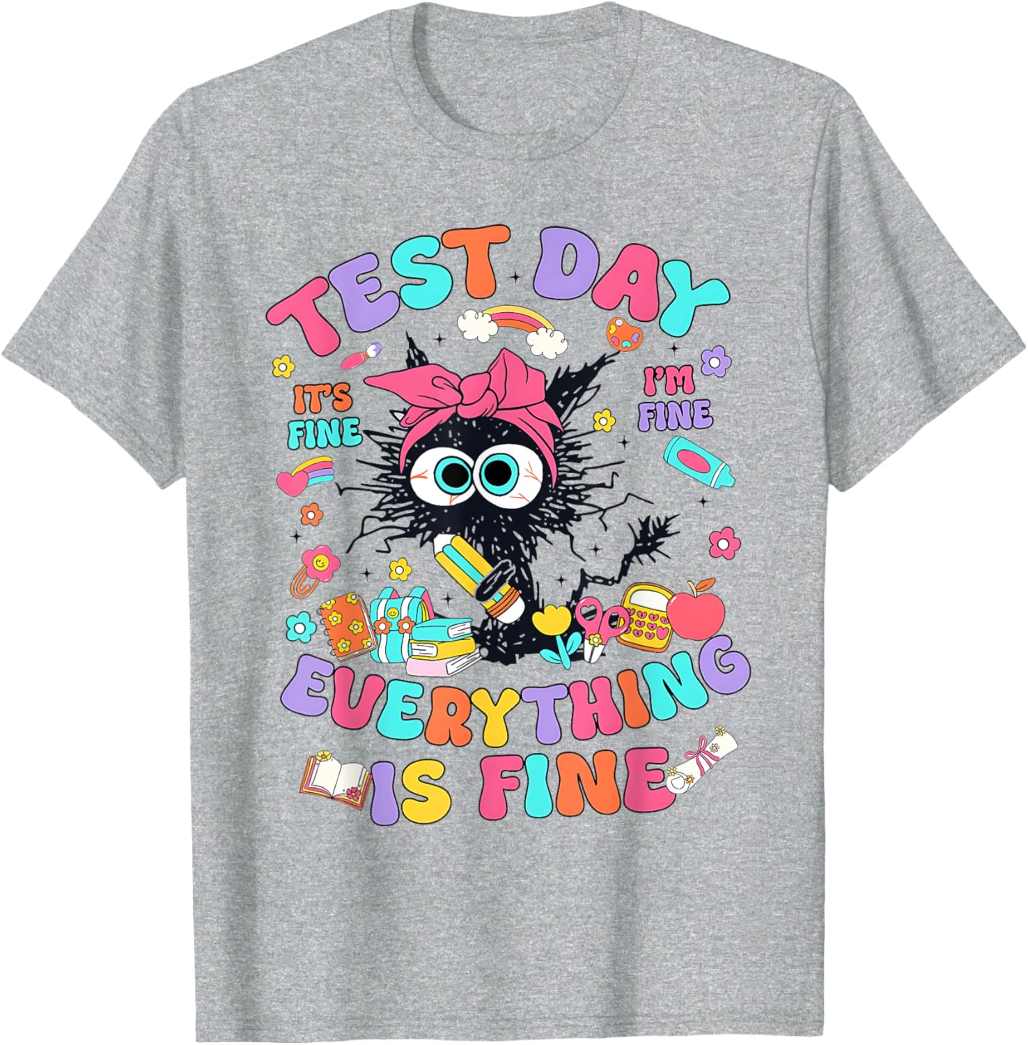 Test Day Its Fine Im Fine Funny Everything Is Fine Teacher T-Shirt