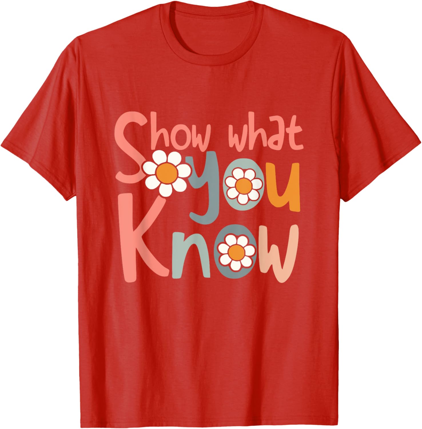 Test Day Teacher Shirt Show What You Know Gifts Women Kids T-Shirt