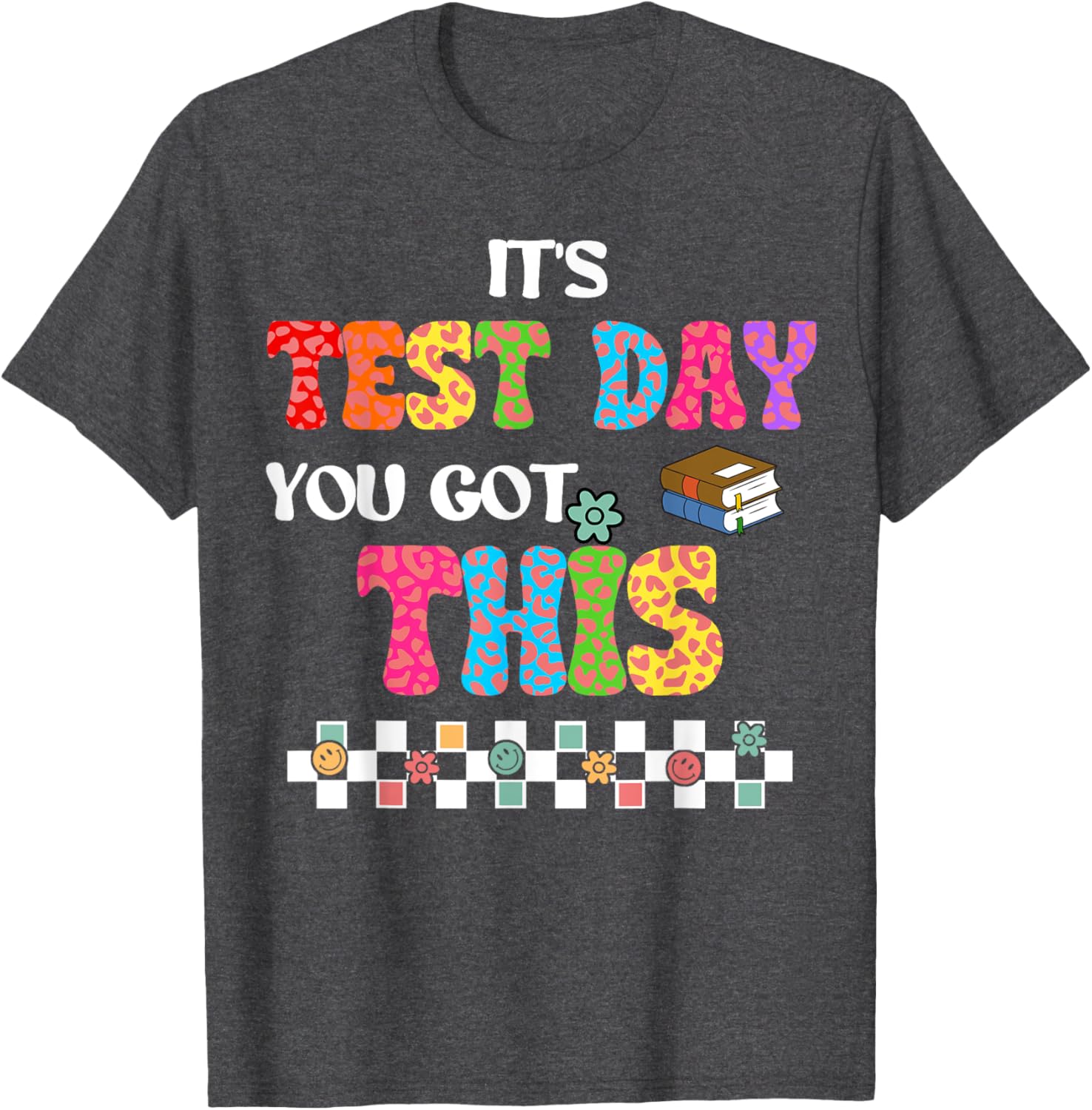Testing Motivation Student Teacher Its Test Day You Got This T-Shirt