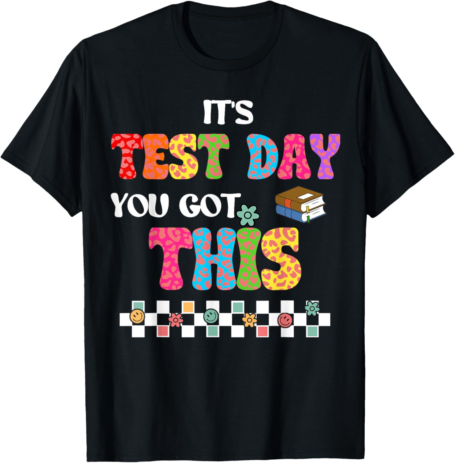 Testing Motivation Student Teacher Its Test Day You Got This T-Shirt
