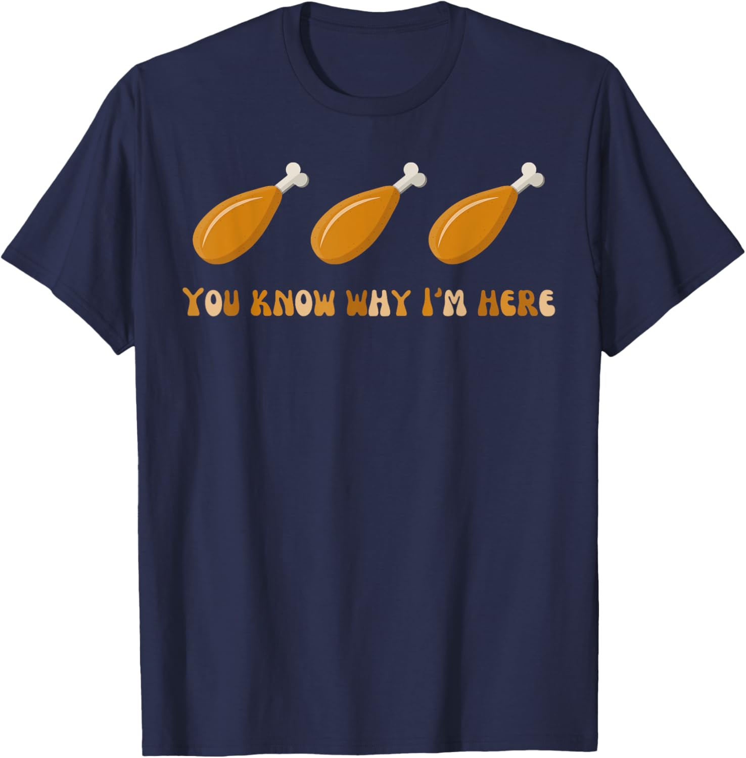 Thanksgiving Turkey Leg You Know Why I'm Here Deviled Egg T-Shirt