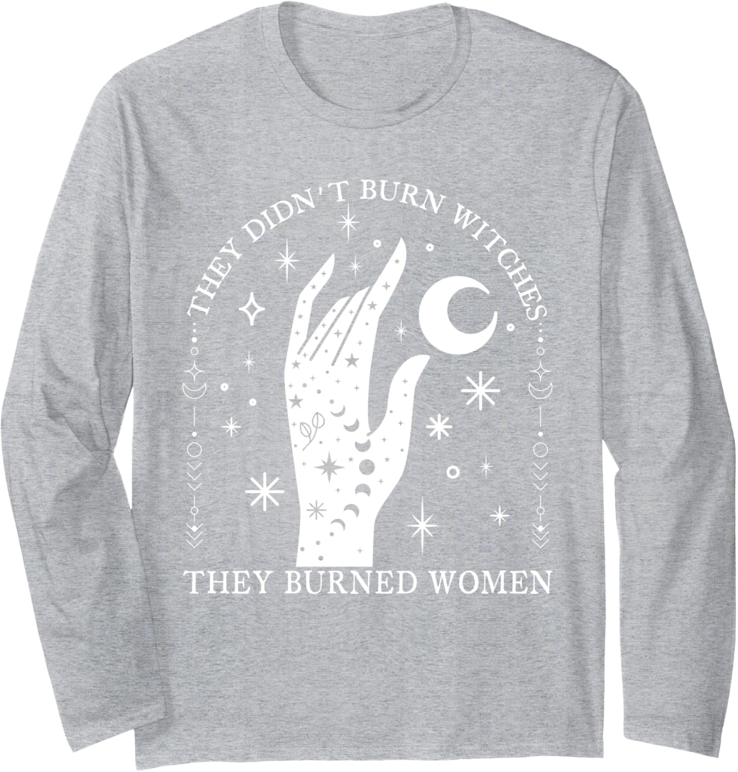 They Didn't Burn Witches They Burned Women Witchy Feminist Long Sleeve T-Shirt