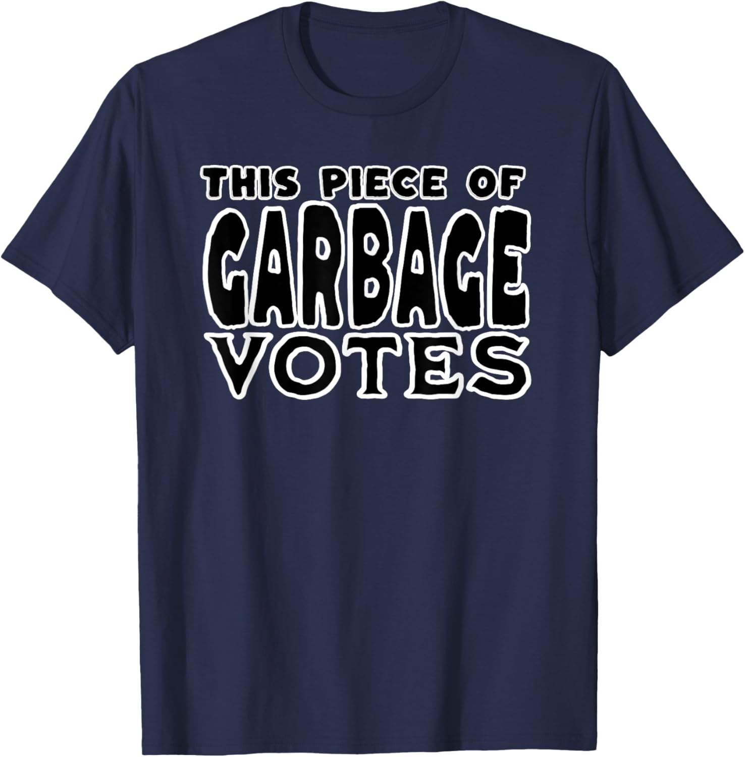 This Piece of Garbage Votes Sarcastic Political Statement T-Shirt